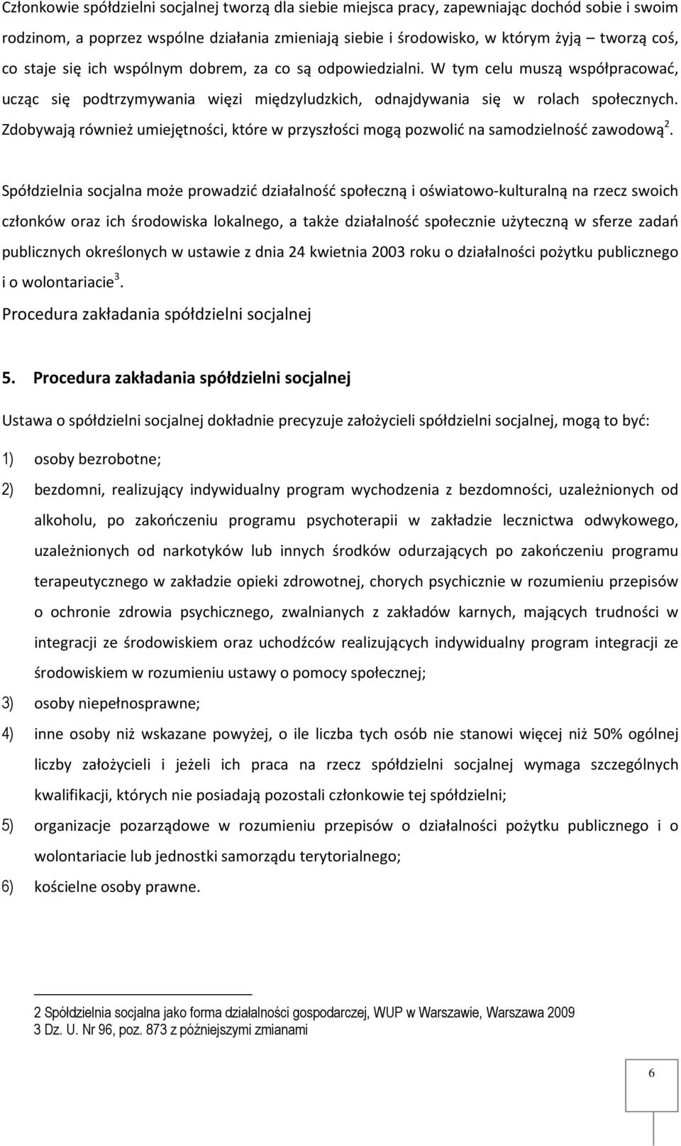 Zdobywają również umiejętności, które w przyszłości mogą pozwolić na samodzielność zawodową 2.