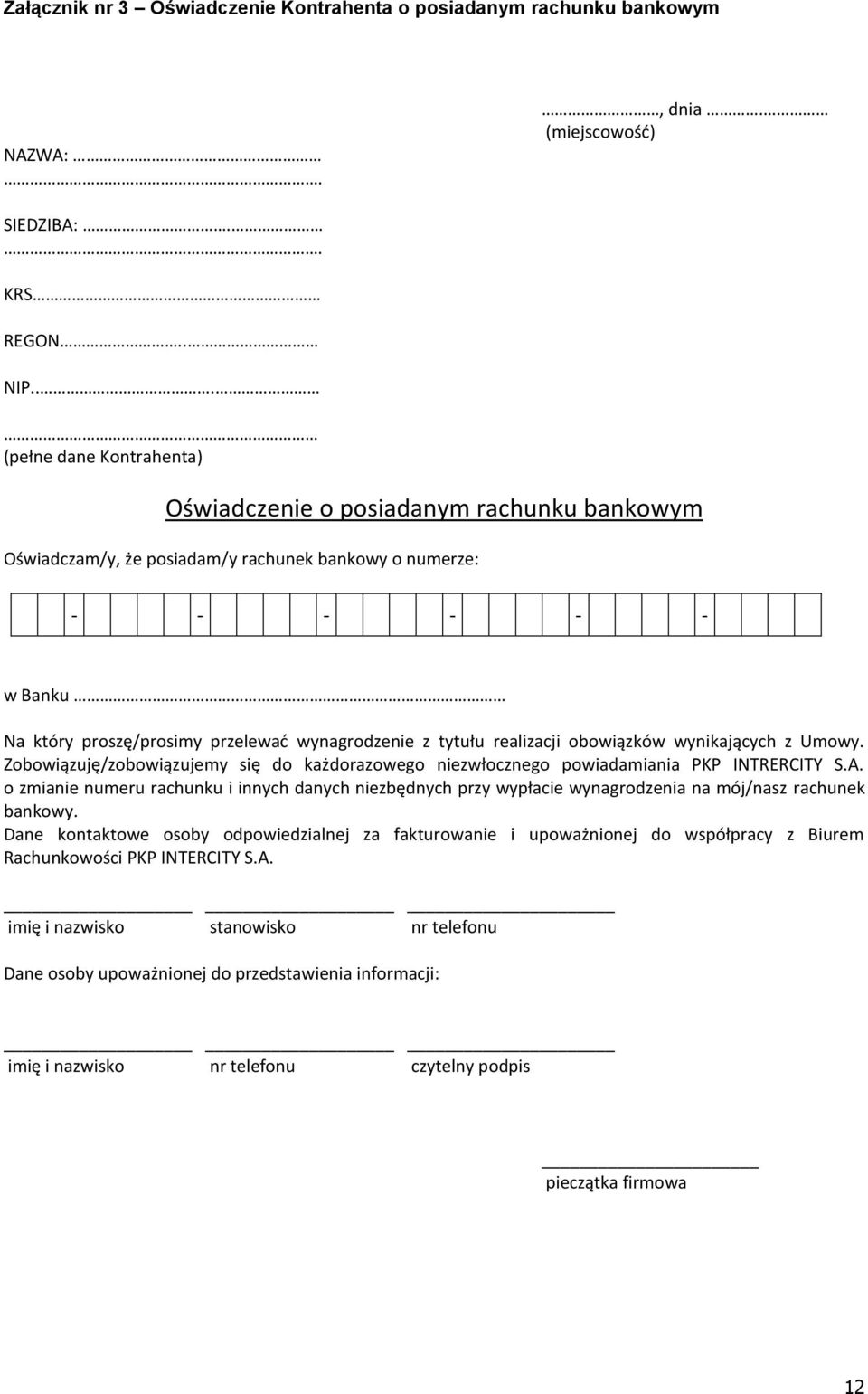 tytułu realizacji obowiązków wynikających z Umowy. Zobowiązuję/zobowiązujemy się do każdorazowego niezwłocznego powiadamiania PKP INTRERCITY S.A.