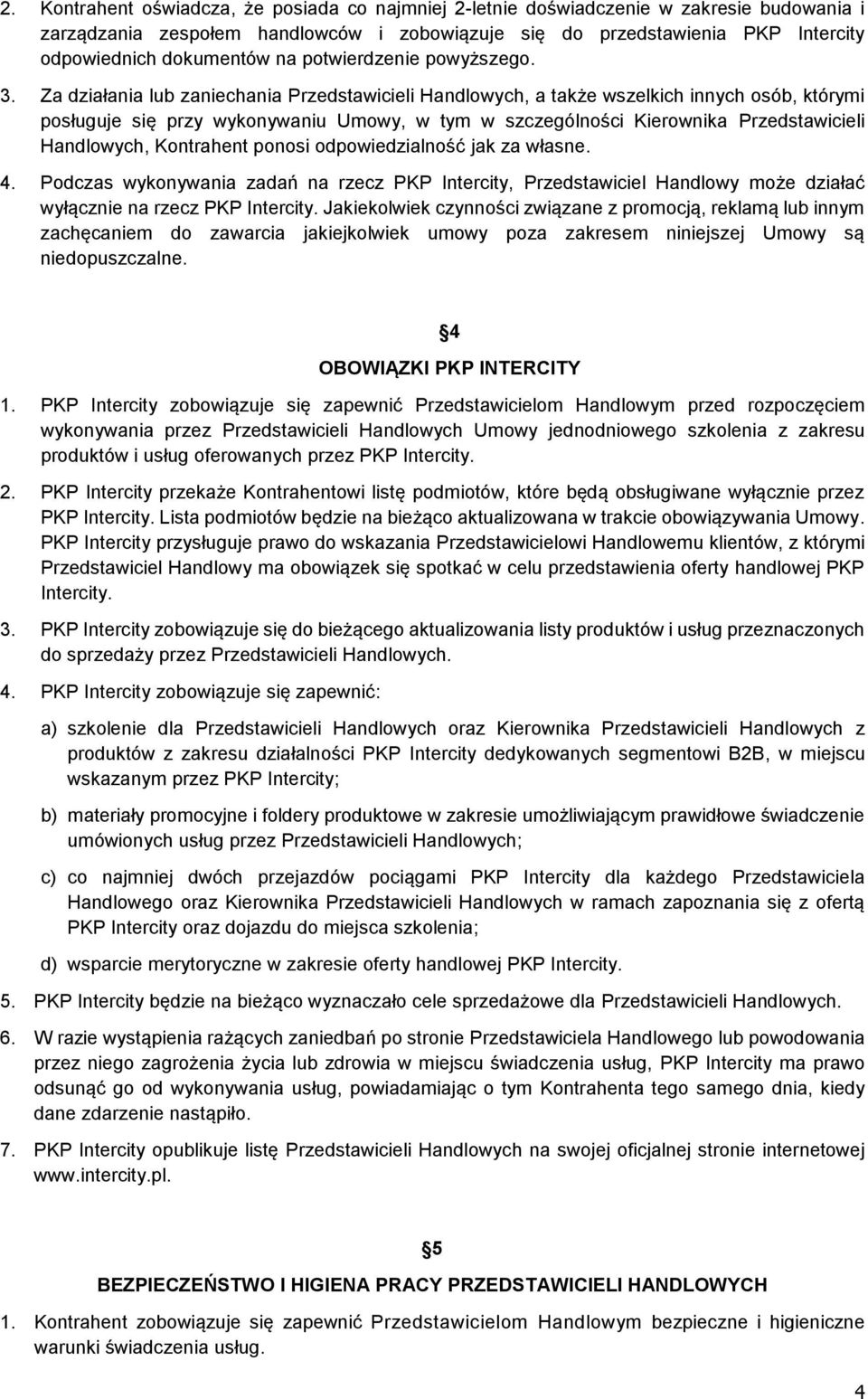 Za działania lub zaniechania Przedstawicieli Handlowych, a także wszelkich innych osób, którymi posługuje się przy wykonywaniu Umowy, w tym w szczególności Kierownika Przedstawicieli Handlowych,