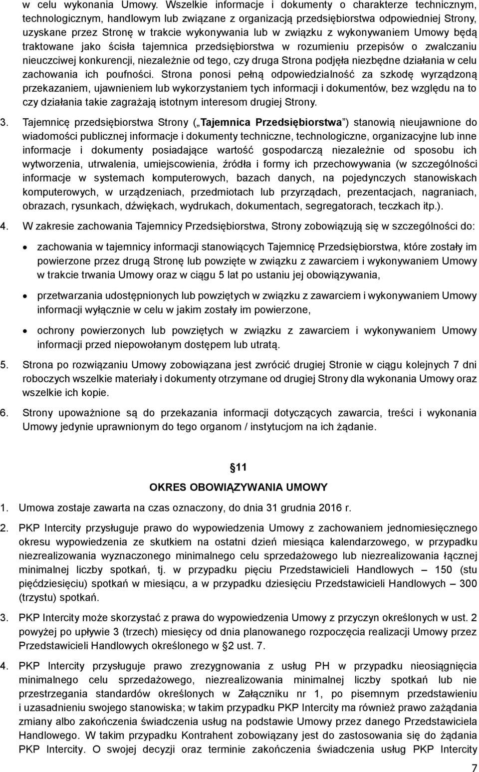 w związku z wykonywaniem Umowy będą traktowane jako ścisła tajemnica przedsiębiorstwa w rozumieniu przepisów o zwalczaniu nieuczciwej konkurencji, niezależnie od tego, czy druga Strona podjęła