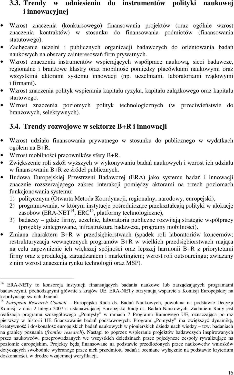 Wzrost znaczenia instrumentów wspierajcych współprac naukow, sieci badawcze, regionalne i branowe klastry oraz mobilno pomidzy placówkami naukowymi oraz wszystkimi aktorami systemu innowacji (np.