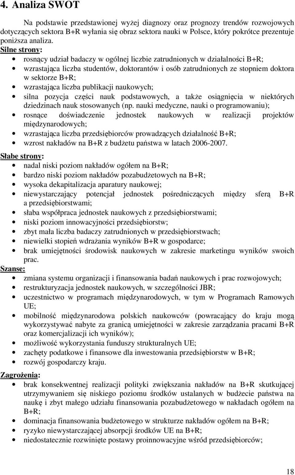 liczba publikacji naukowych; silna pozycja cz ci nauk podstawowych, a take osignicia w niektórych dziedzinach nauk stosowanych (np.