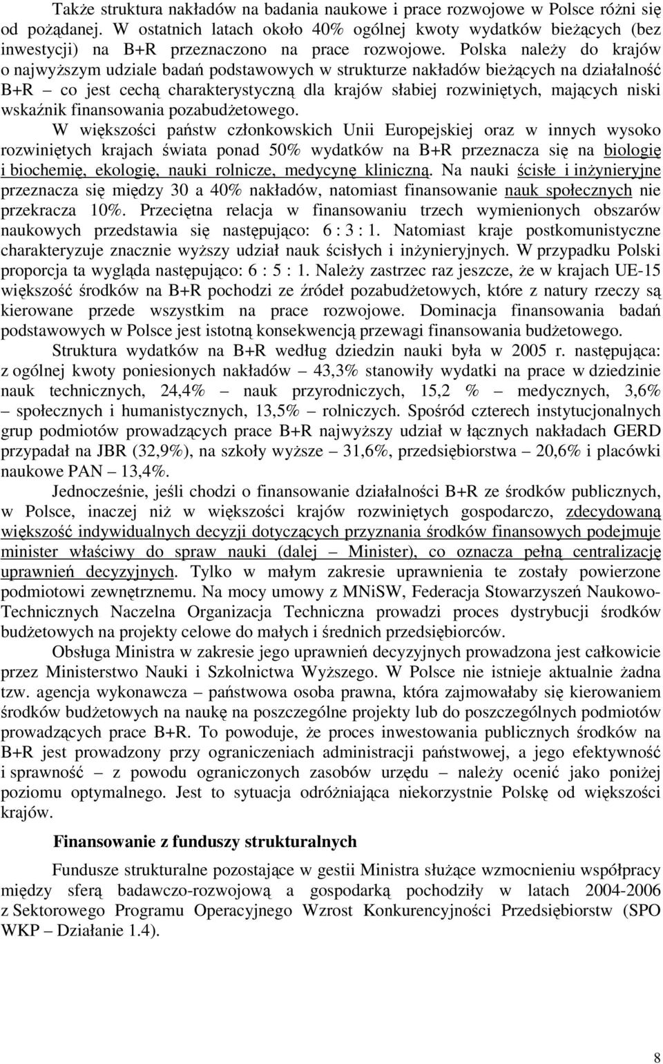 Polska naley do krajów o najwyszym udziale bada podstawowych w strukturze nakładów biecych na działalno B+R co jest cech charakterystyczn dla krajów słabiej rozwinitych, majcych niski wskanik