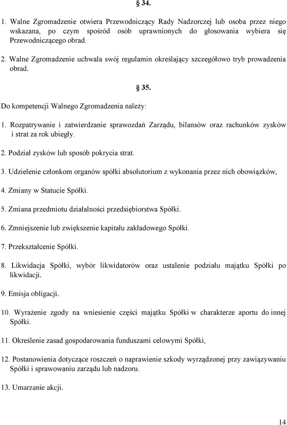 Rozpatrywanie i zatwierdzanie sprawozdań Zarządu, bilansów oraz rachunków zysków i strat za rok ubiegły. 2. Podział zysków lub sposób pokrycia strat. 3.