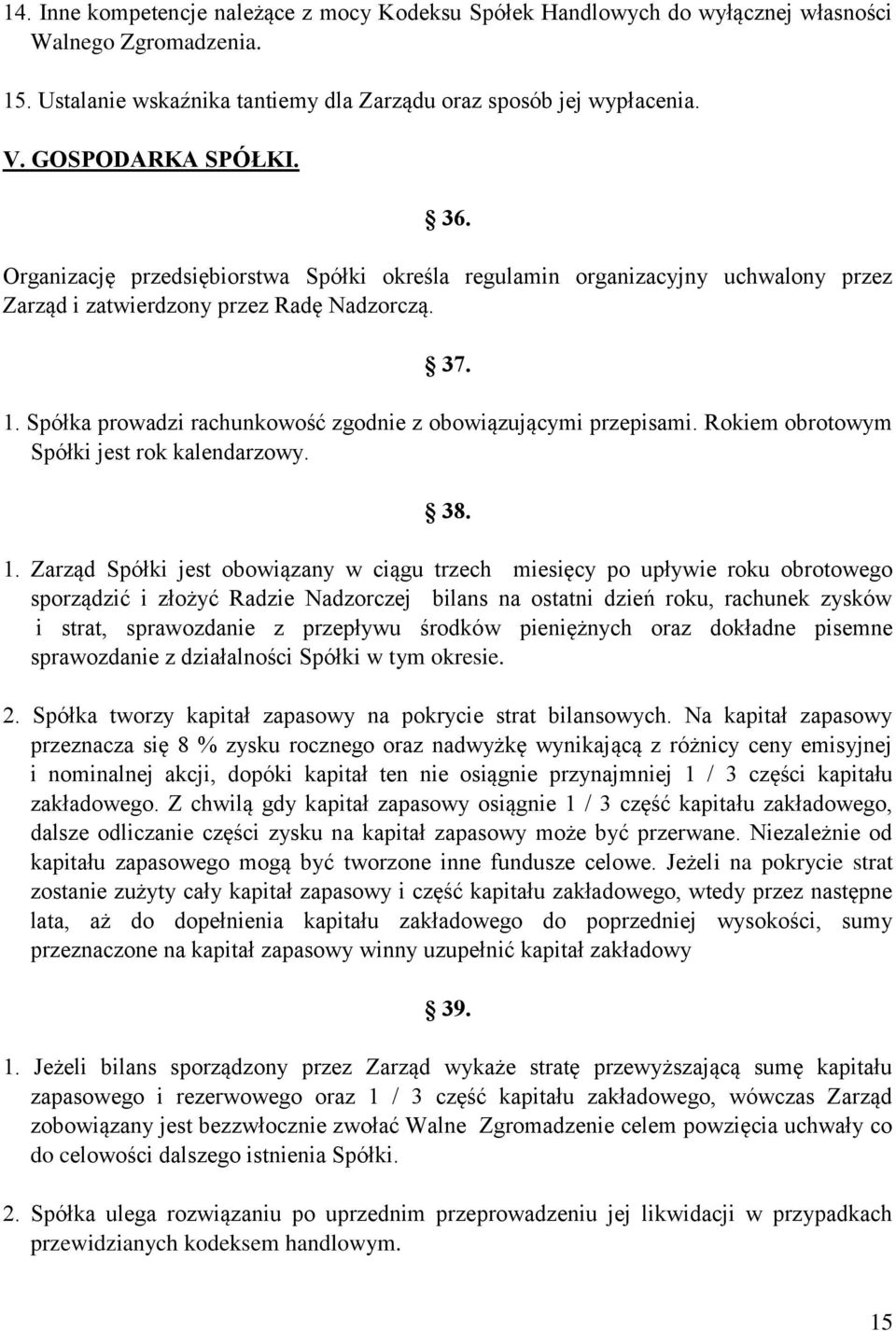 Spółka prowadzi rachunkowość zgodnie z obowiązującymi przepisami. Rokiem obrotowym Spółki jest rok kalendarzowy. 38. 1.