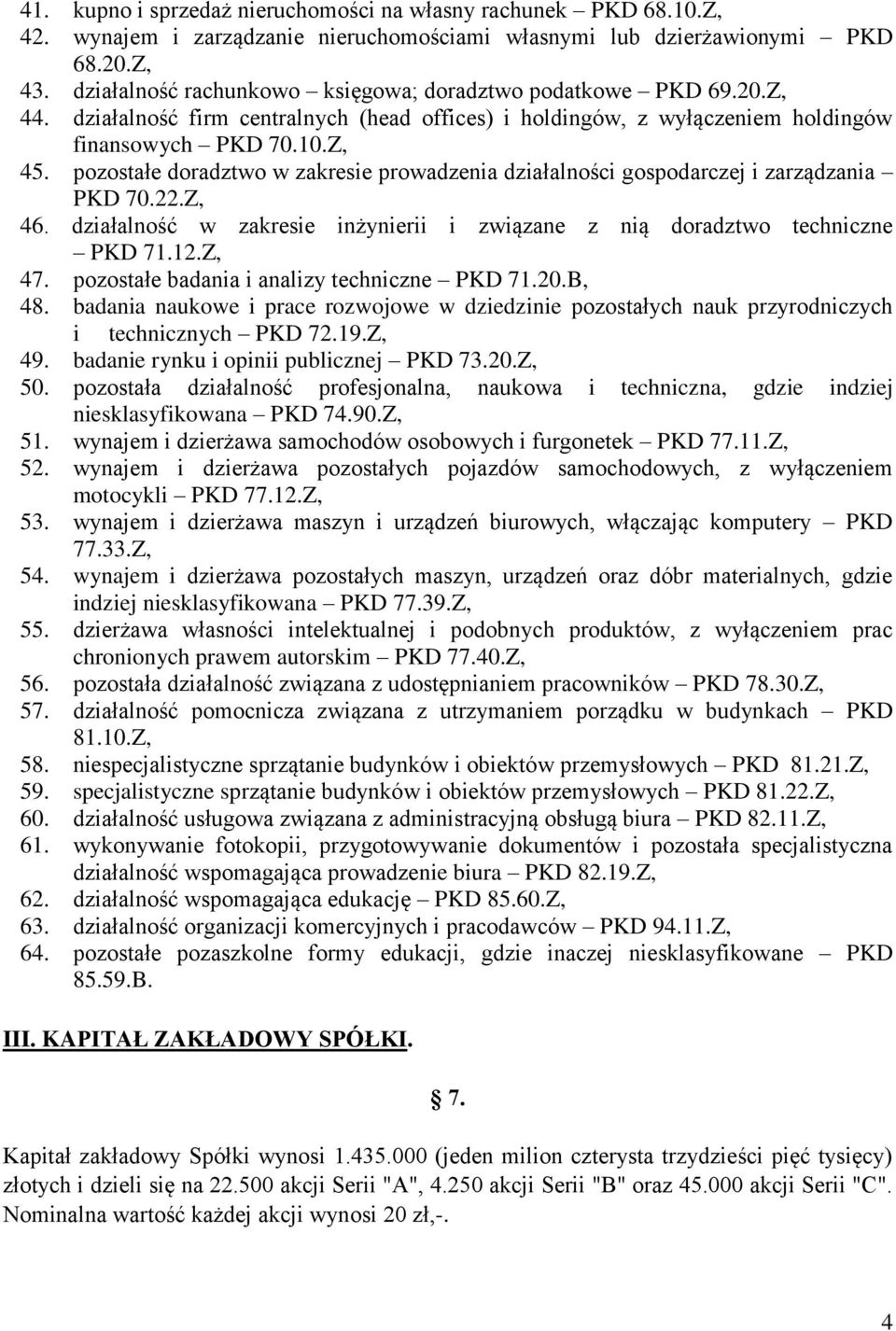 pozostałe doradztwo w zakresie prowadzenia działalności gospodarczej i zarządzania PKD 70.22.Z, 46. działalność w zakresie inżynierii i związane z nią doradztwo techniczne PKD 71.12.Z, 47.