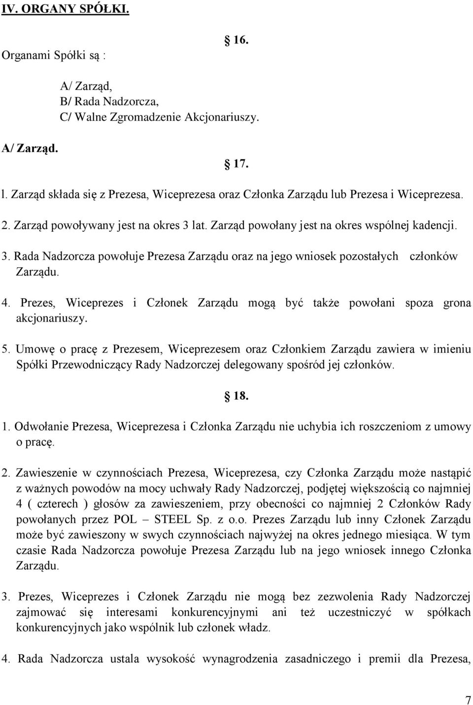 lat. Zarząd powołany jest na okres wspólnej kadencji. 3. Rada Nadzorcza powołuje Prezesa Zarządu oraz na jego wniosek pozostałych członków Zarządu. 4.