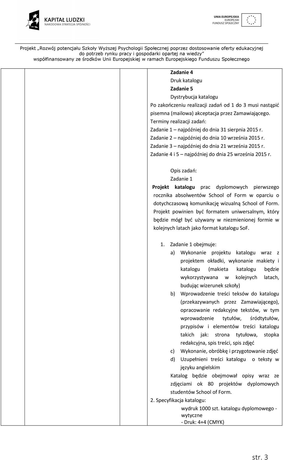 Zadanie 4 i 5 najpóźniej do dnia 25 września 2015 r.