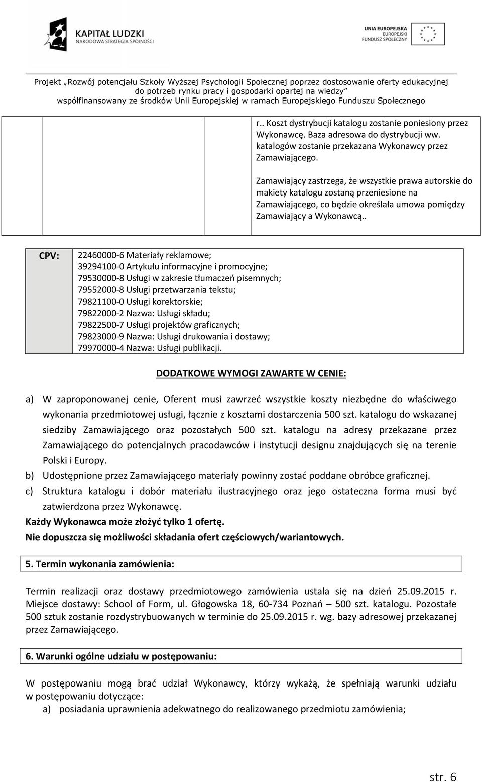 . CPV: 22460000 6 Materiały reklamowe; 39294100 0 Artykułu informacyjne i promocyjne; 79530000 8 Usługi w zakresie tłumaczeń pisemnych; 79552000 8 Usługi przetwarzania tekstu; 79821100 0 Usługi