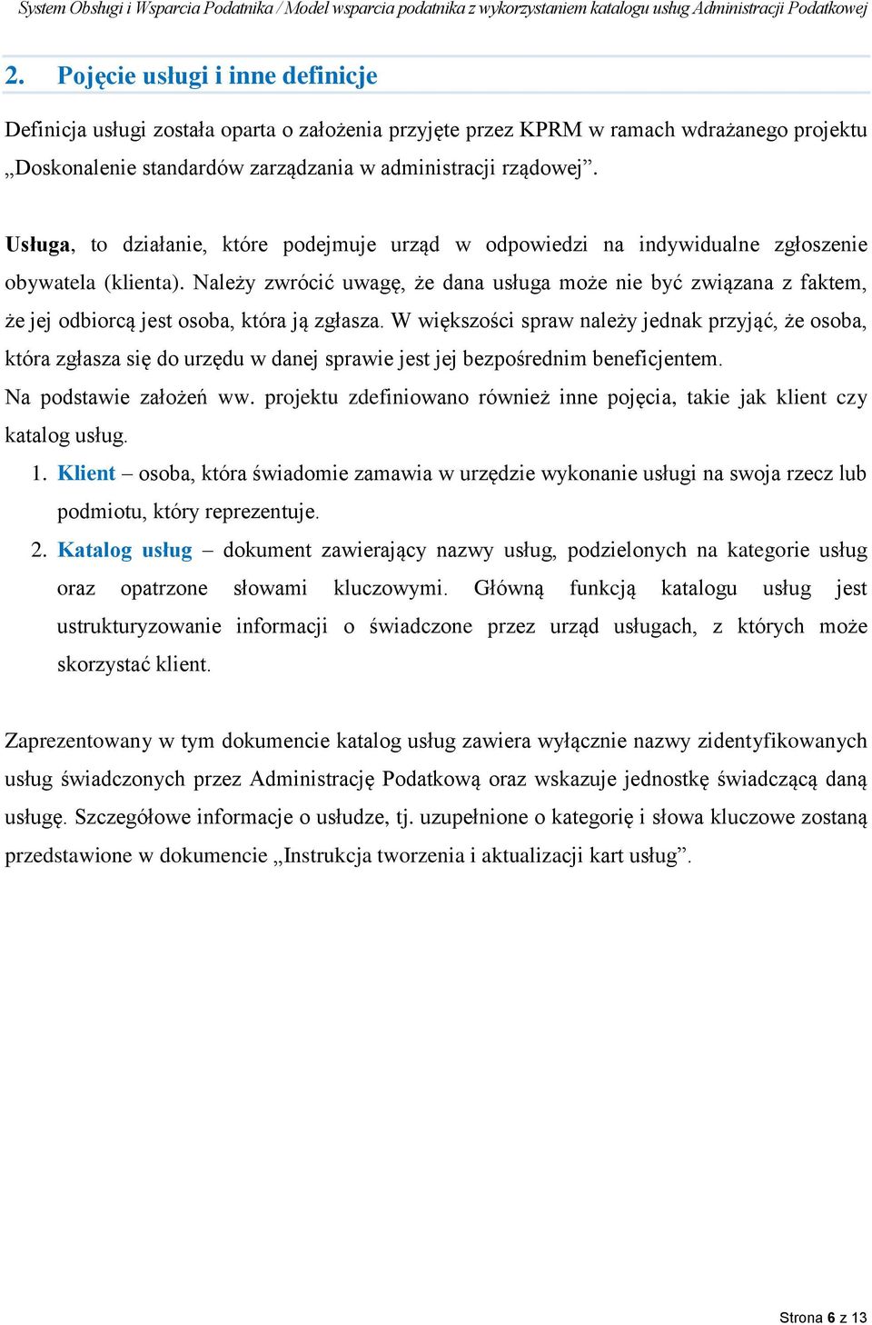 Należy zwrócić uwagę, że dana usługa może nie być związana z faktem, że jej odbiorcą jest osoba, która ją zgłasza.