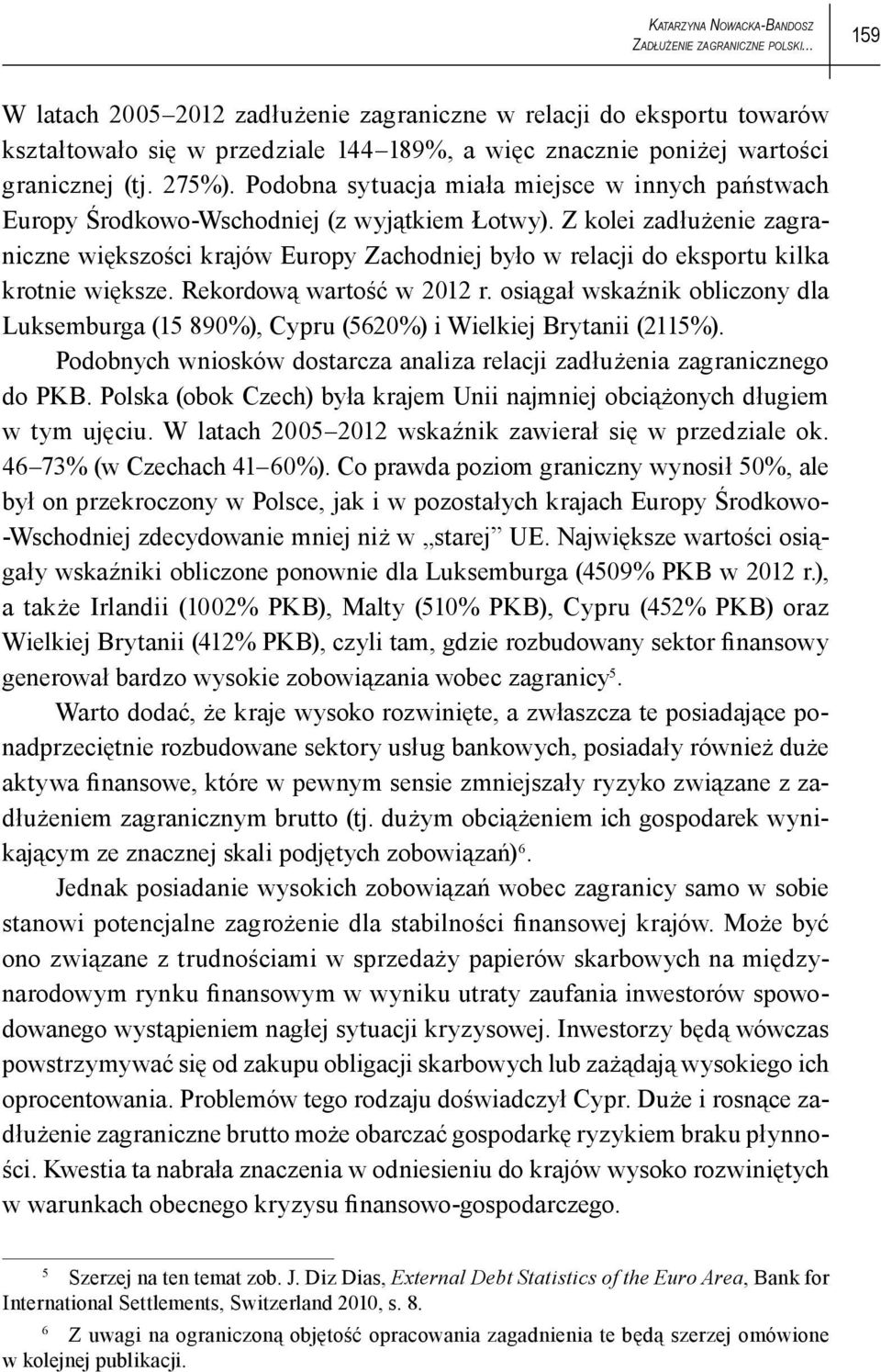 Podobna sytuacja miała miejsce w innych państwach Europy Środkowo-Wschodniej (z wyjątkiem Łotwy).