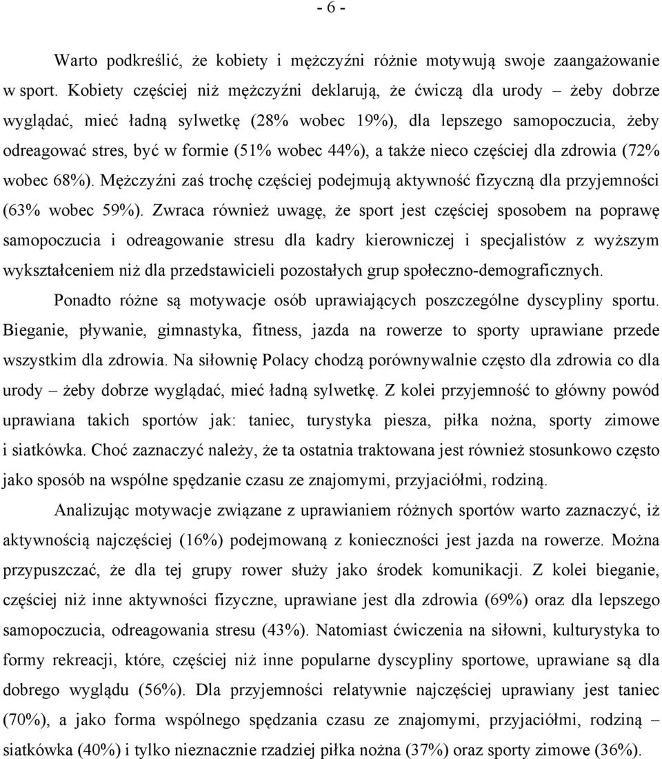 44%), a także nieco częściej dla zdrowia (72% wobec 68%). Mężczyźni zaś trochę częściej podejmują aktywność fizyczną dla przyjemności (63% wobec 59%).