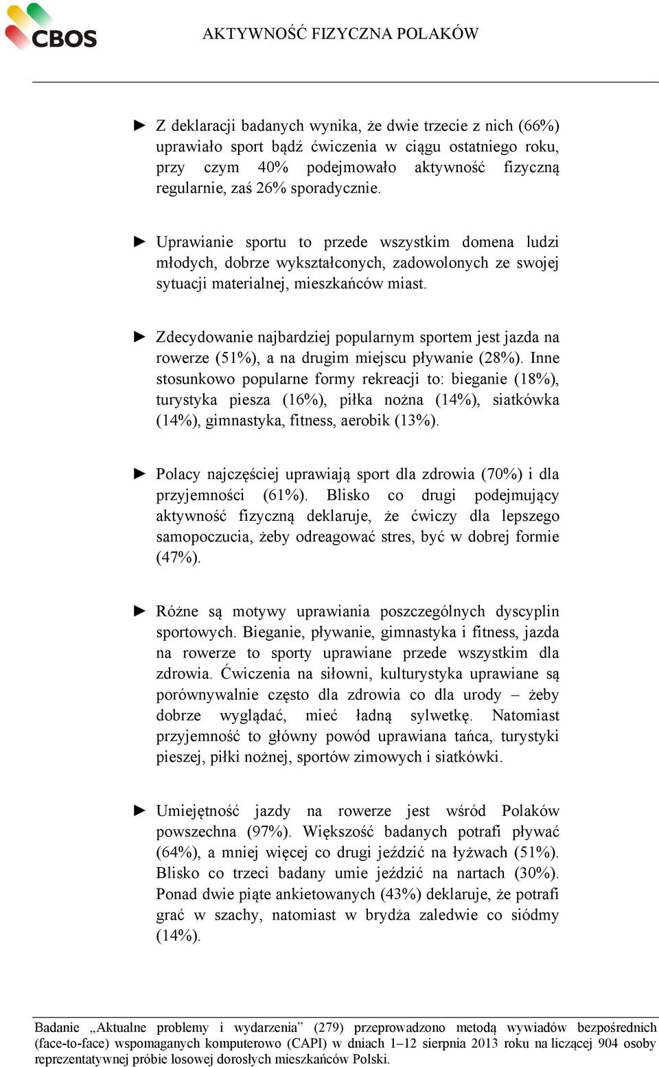 Zdecydowanie najbardziej popularnym sportem jest jazda na rowerze (51%), a na drugim miejscu pływanie (28%).