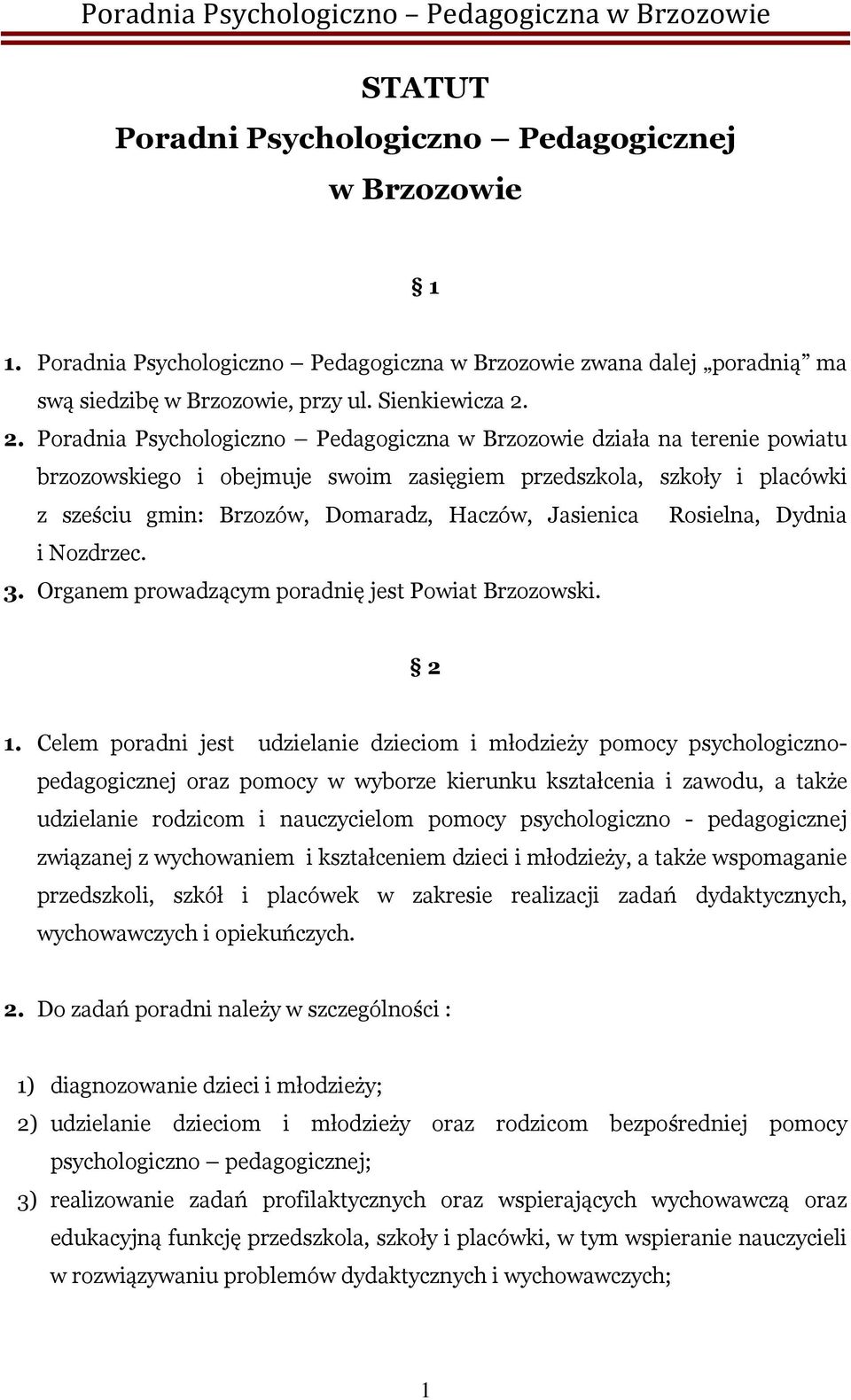 Jasienica Rosielna, Dydnia i Nozdrzec. 3. Organem prowadzącym poradnię jest Powiat Brzozowski. 2 1.