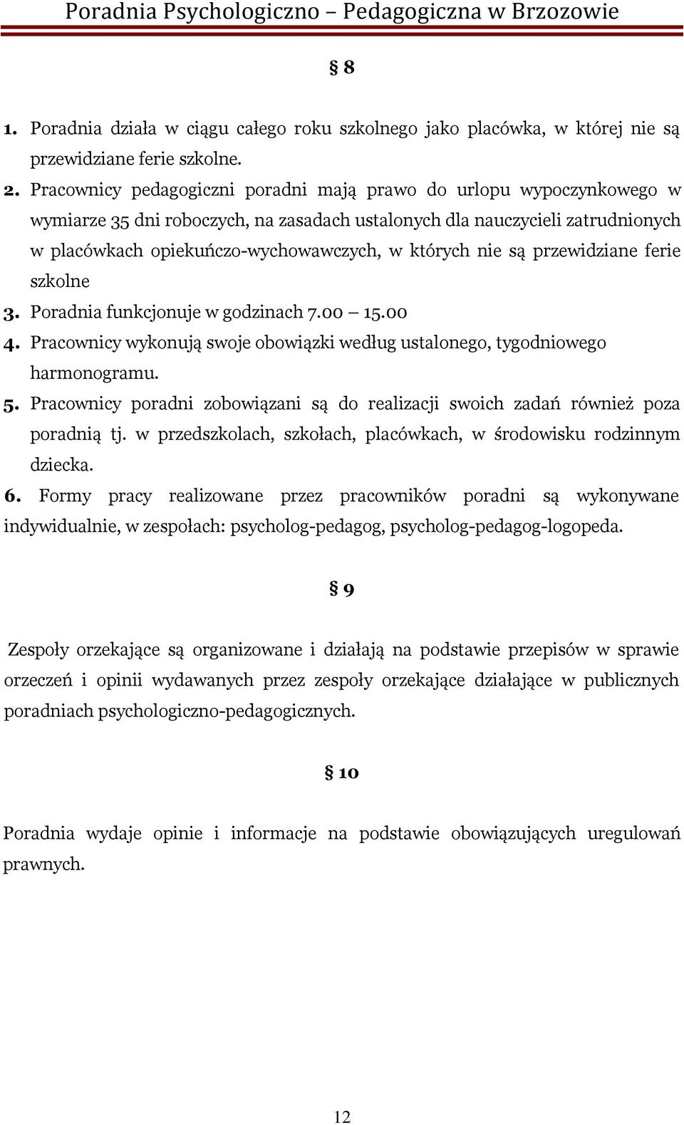 nie są przewidziane ferie szkolne 3. Poradnia funkcjonuje w godzinach 7.00 15.00 4. Pracownicy wykonują swoje obowiązki według ustalonego, tygodniowego harmonogramu. 5.