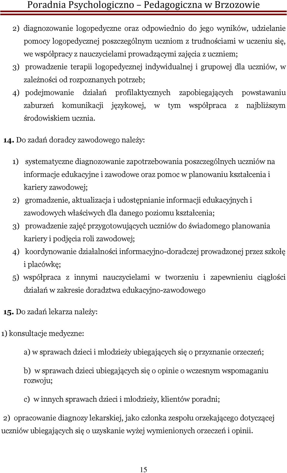 zaburzeń komunikacji językowej, w tym współpraca z najbliższym środowiskiem ucznia. 14.