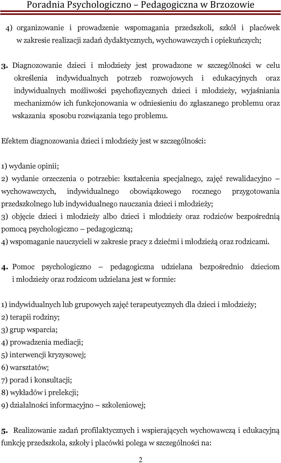 młodzieży, wyjaśniania mechanizmów ich funkcjonowania w odniesieniu do zgłaszanego problemu oraz wskazania sposobu rozwiązania tego problemu.