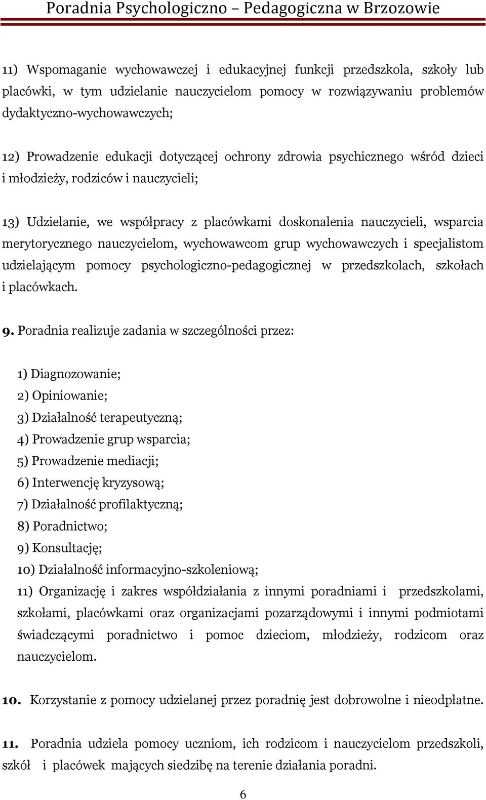 wychowawcom grup wychowawczych i specjalistom udzielającym pomocy psychologiczno-pedagogicznej w przedszkolach, szkołach i placówkach. 9.