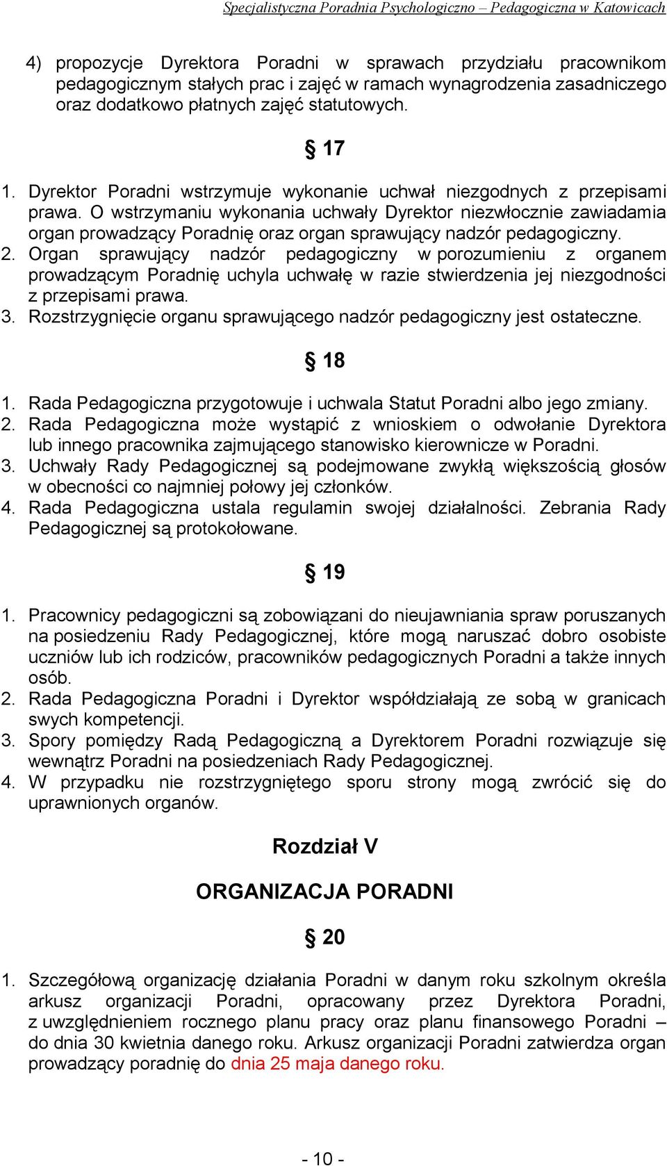 O wstrzymaniu wykonania uchwały Dyrektor niezwłocznie zawiadamia organ prowadzący Poradnię oraz organ sprawujący nadzór pedagogiczny. 2.