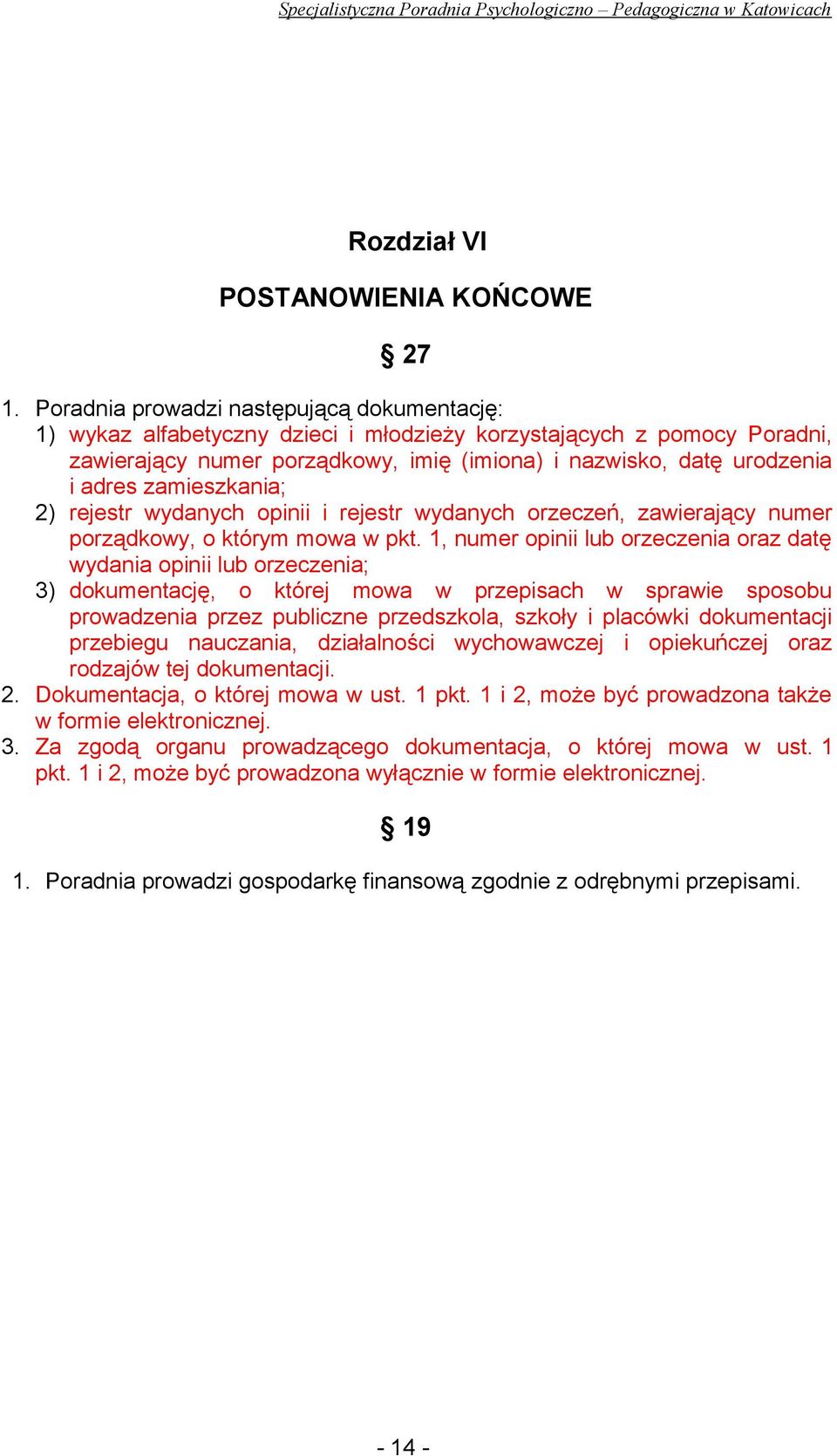 zamieszkania; 2) rejestr wydanych opinii i rejestr wydanych orzeczeń, zawierający numer porządkowy, o którym mowa w pkt.