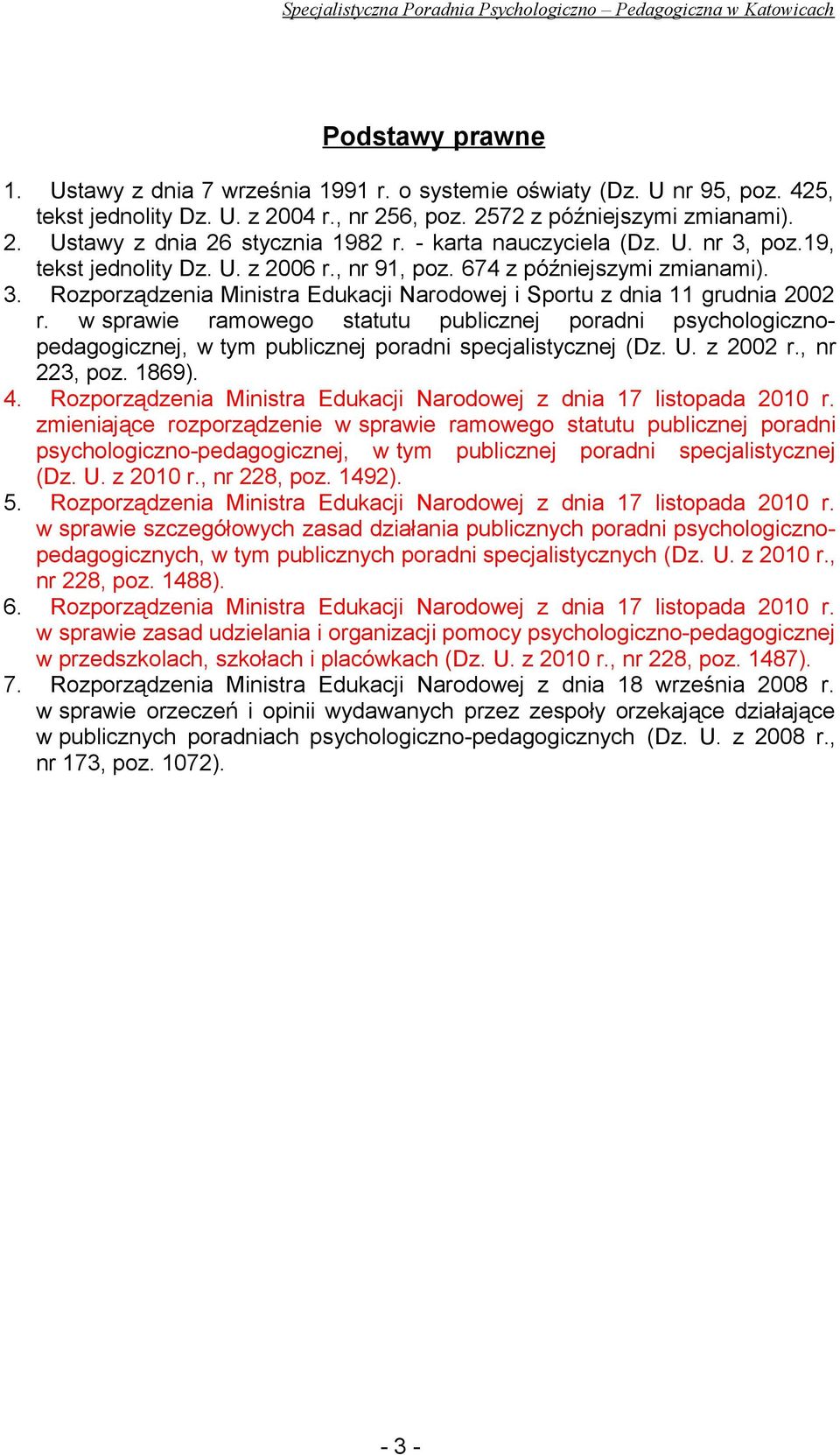 w sprawie ramowego statutu publicznej poradni psychologicznopedagogicznej, w tym publicznej poradni specjalistycznej (Dz. U. z 2002 r., nr 223, poz. 1869). 4.