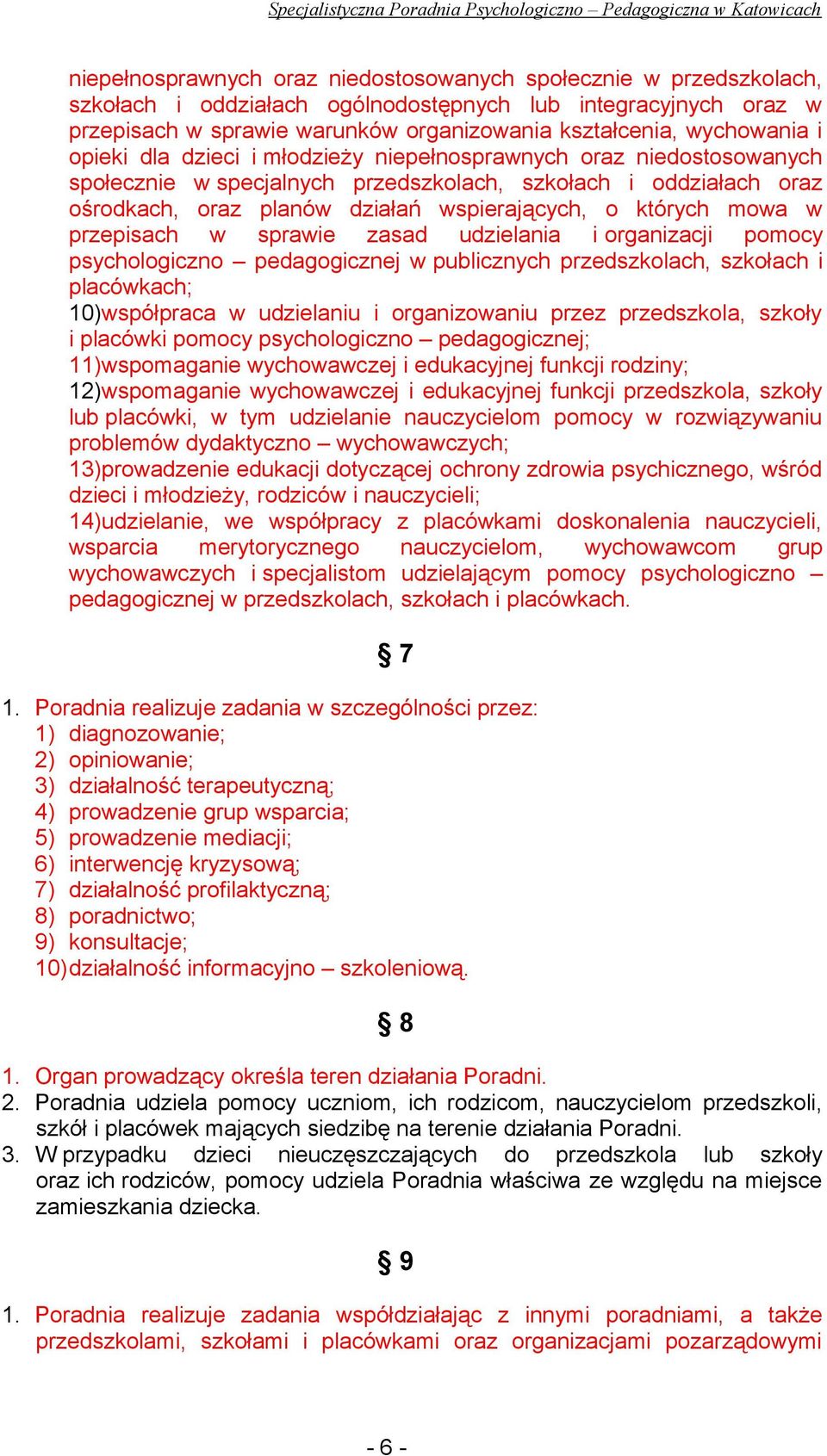 których mowa w przepisach w sprawie zasad udzielania i organizacji pomocy psychologiczno pedagogicznej w publicznych przedszkolach, szkołach i placówkach; 10)współpraca w udzielaniu i organizowaniu