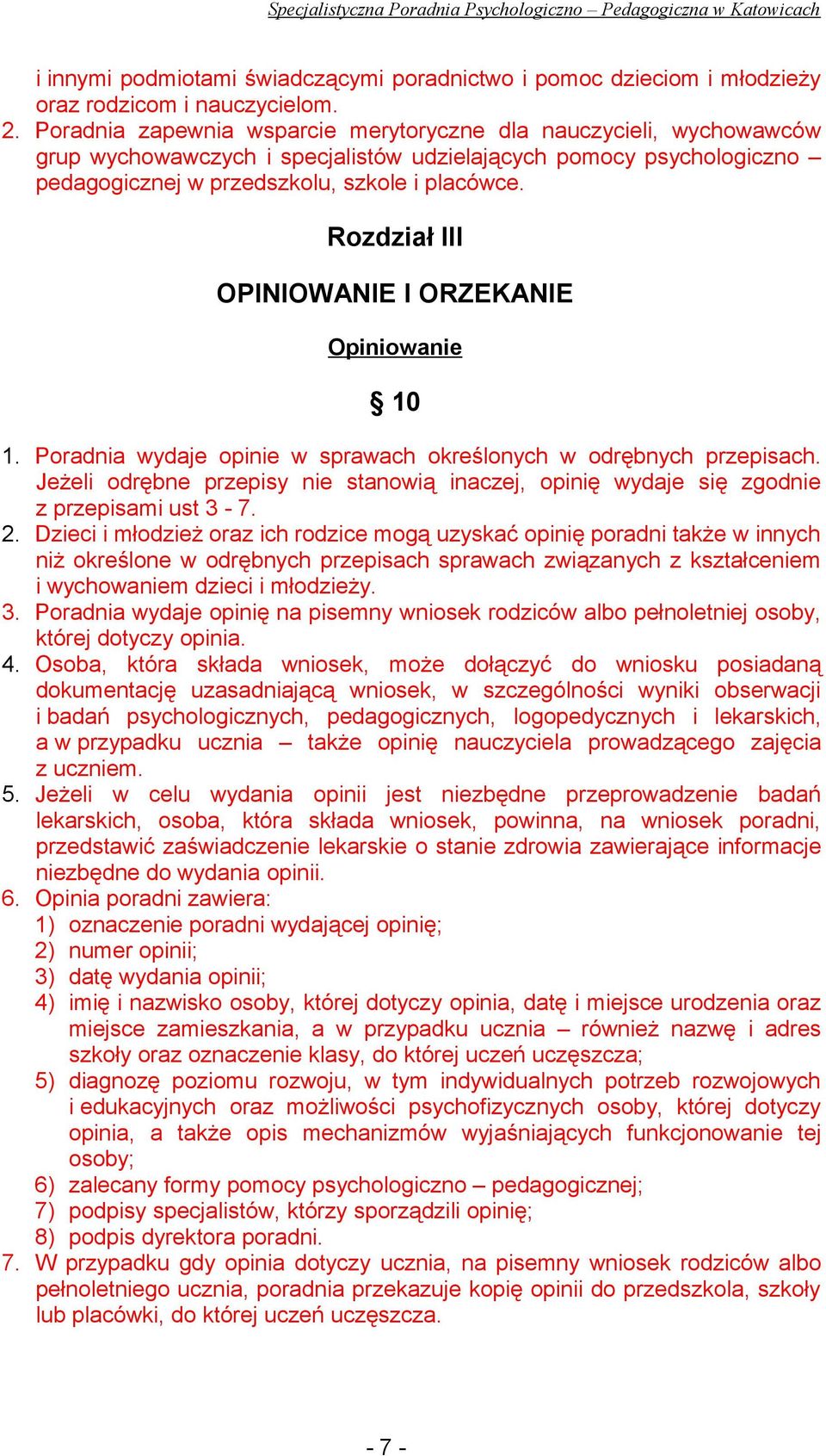 Rozdział III OPINIOWANIE I ORZEKANIE Opiniowanie 10 1. Poradnia wydaje opinie w sprawach określonych w odrębnych przepisach.