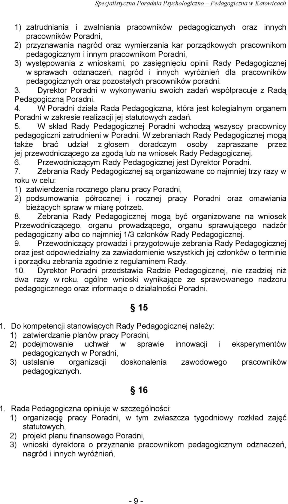 4. W Poradni działa Rada Pedagogiczna, która jest kolegialnym organem Poradni w zakresie realizacji jej statutowych zadań. 5.