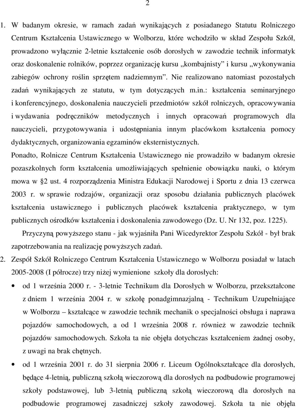 Nie realizowano natomiast pozostałych zadań wynikających ze statutu, w tym dotyczących m.in.