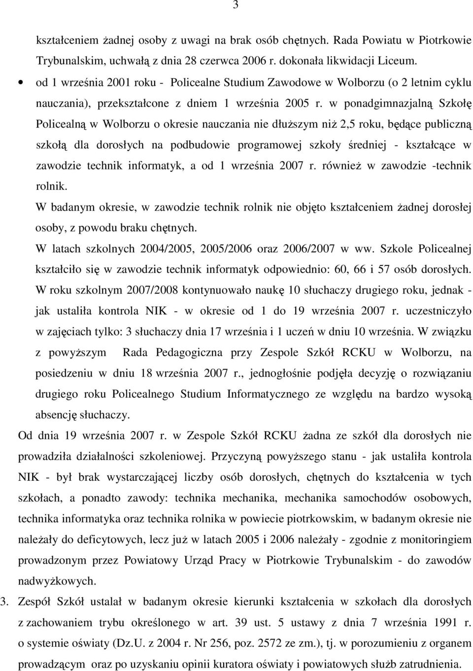 w ponadgimnazjalną Szkołę Policealną w Wolborzu o okresie nauczania nie dłuŝszym niŝ 2,5 roku, będące publiczną szkołą dla dorosłych na podbudowie programowej szkoły średniej - kształcące w zawodzie