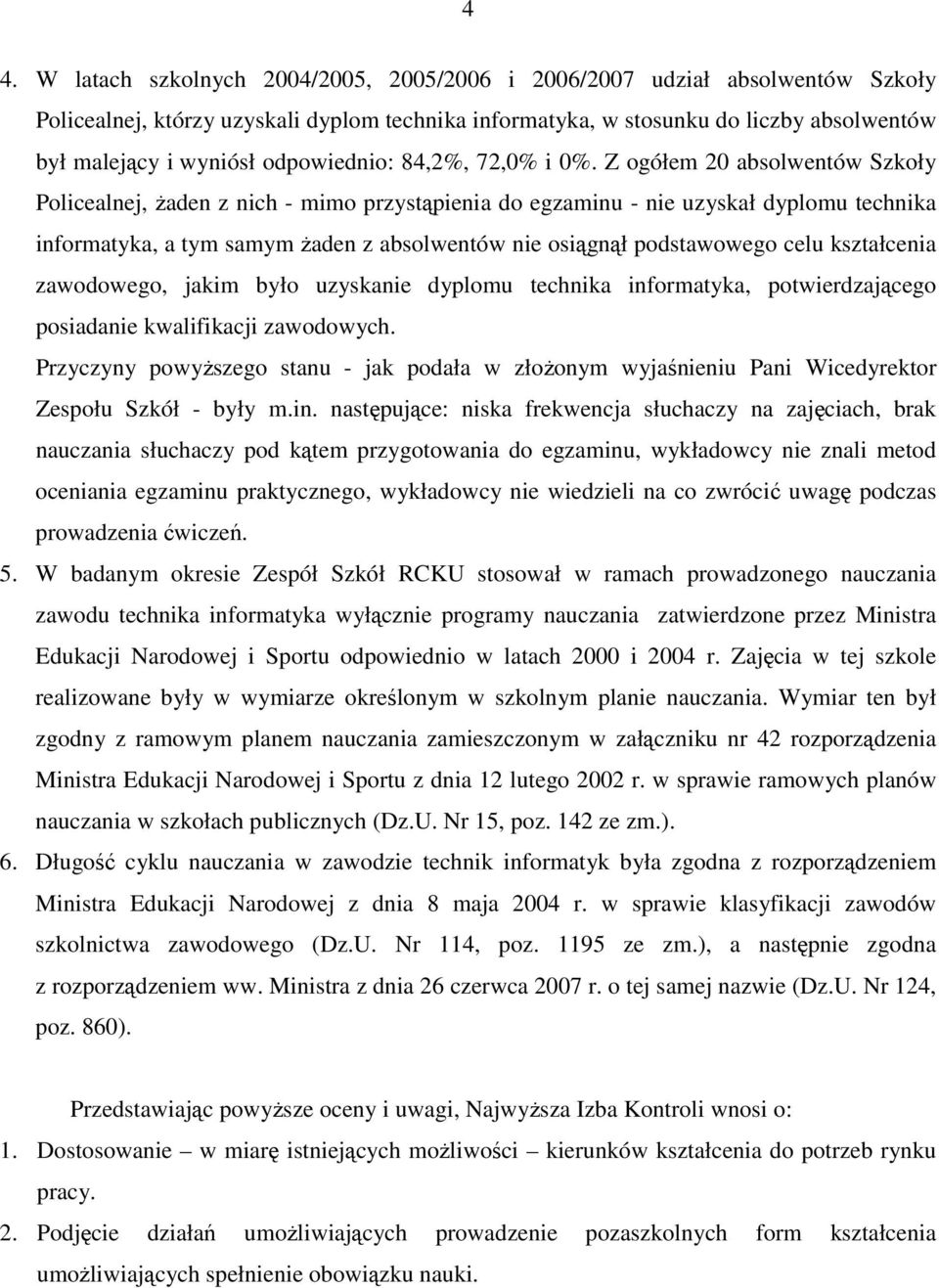 Z ogółem 20 absolwentów Szkoły Policealnej, Ŝaden z nich - mimo przystąpienia do egzaminu - nie uzyskał dyplomu technika informatyka, a tym samym Ŝaden z absolwentów nie osiągnął podstawowego celu