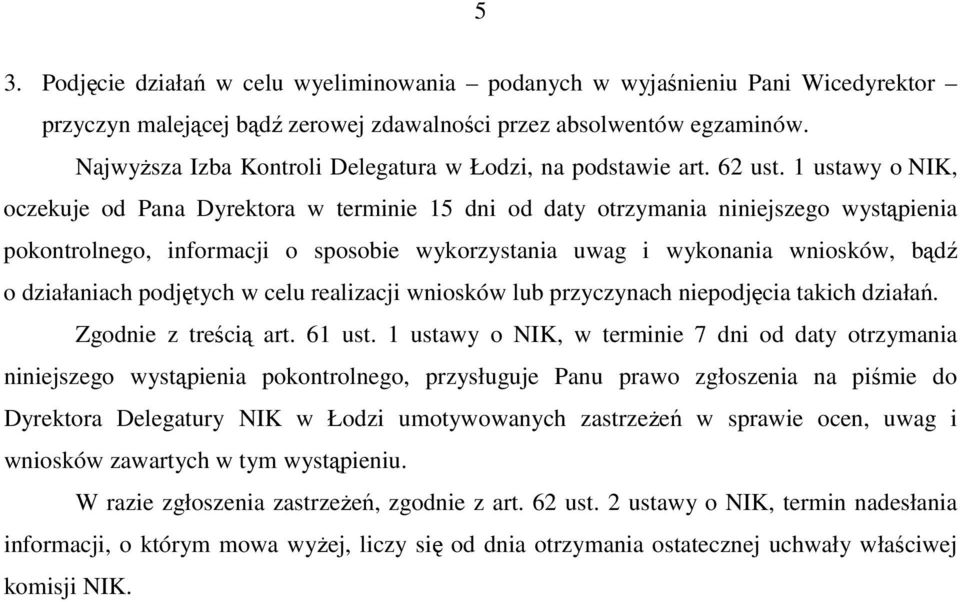 1 ustawy o NIK, oczekuje od Pana Dyrektora w terminie 15 dni od daty otrzymania niniejszego wystąpienia pokontrolnego, informacji o sposobie wykorzystania uwag i wykonania wniosków, bądź o