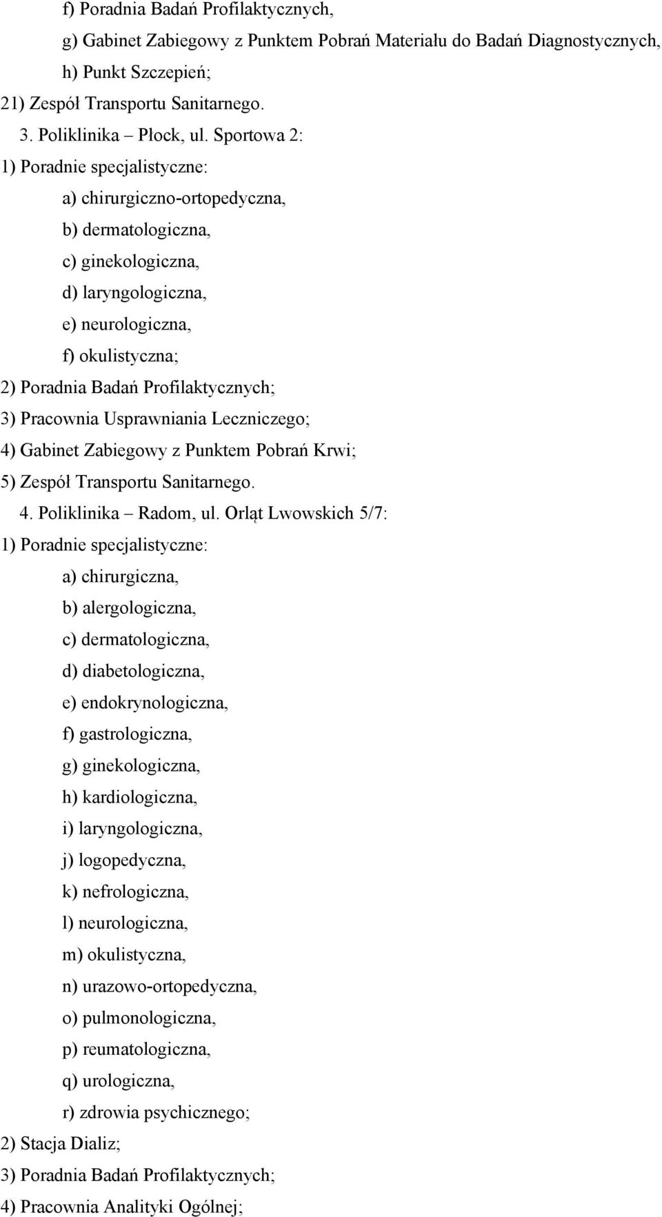 Leczniczego; 4) Gabinet Zabiegowy z Punktem Pobrań Krwi; 5) Zespół Transportu Sanitarnego. 4. Poliklinika Radom, ul.