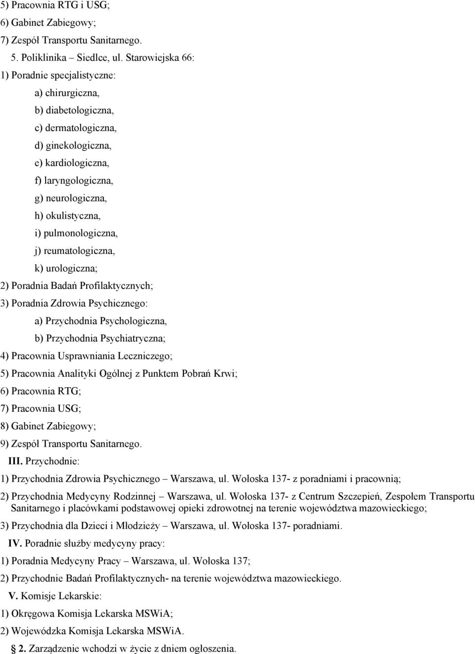 urologiczna; 2) Poradnia Badań Profilaktycznych; 3) Poradnia Zdrowia Psychicznego: a) Przychodnia Psychologiczna, b) Przychodnia Psychiatryczna; 4) Pracownia Usprawniania Leczniczego; 5) Pracownia