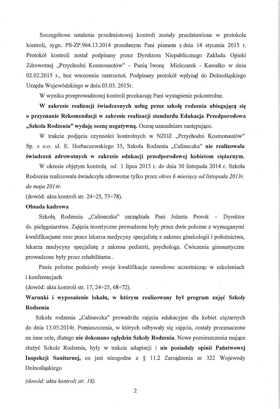 Podpisany protokół wpłynął do Dolnośląskiego Urzędu Wojewódzkiego w dniu 03.03. 2015r. W wyniku przeprowadzonej kontroli przekazuję Pani wystąpienie pokontrolne.