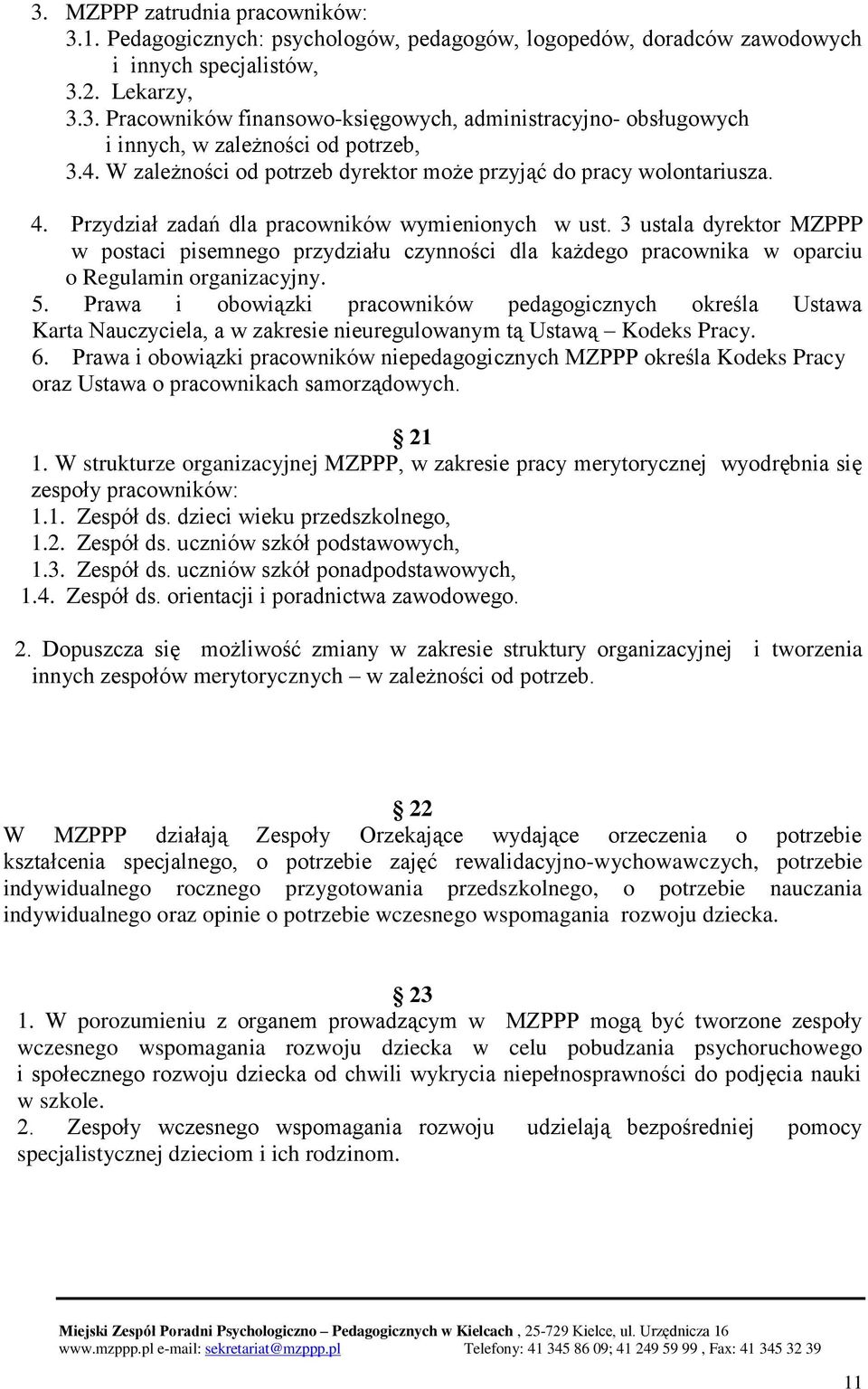 3 ustala dyrektor MZPPP w postaci pisemnego przydziału czynności dla każdego pracownika w oparciu o Regulamin organizacyjny. 5.