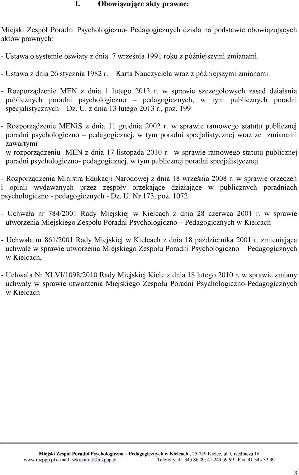 w sprawie szczegółowych zasad działania publicznych poradni psychologiczno pedagogicznych, w tym publicznych poradni specjalistycznych Dz. U. z dnia 13 lutego 2013 r., poz.