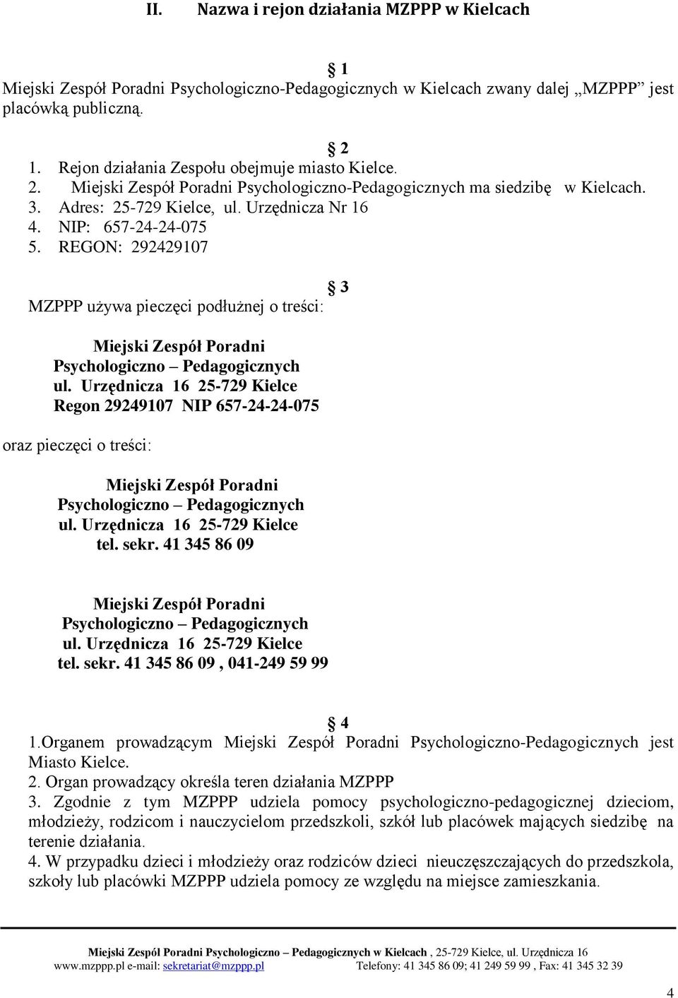 REGON: 292429107 3 MZPPP używa pieczęci podłużnej o treści: Miejski Zespół Poradni Psychologiczno Pedagogicznych ul.