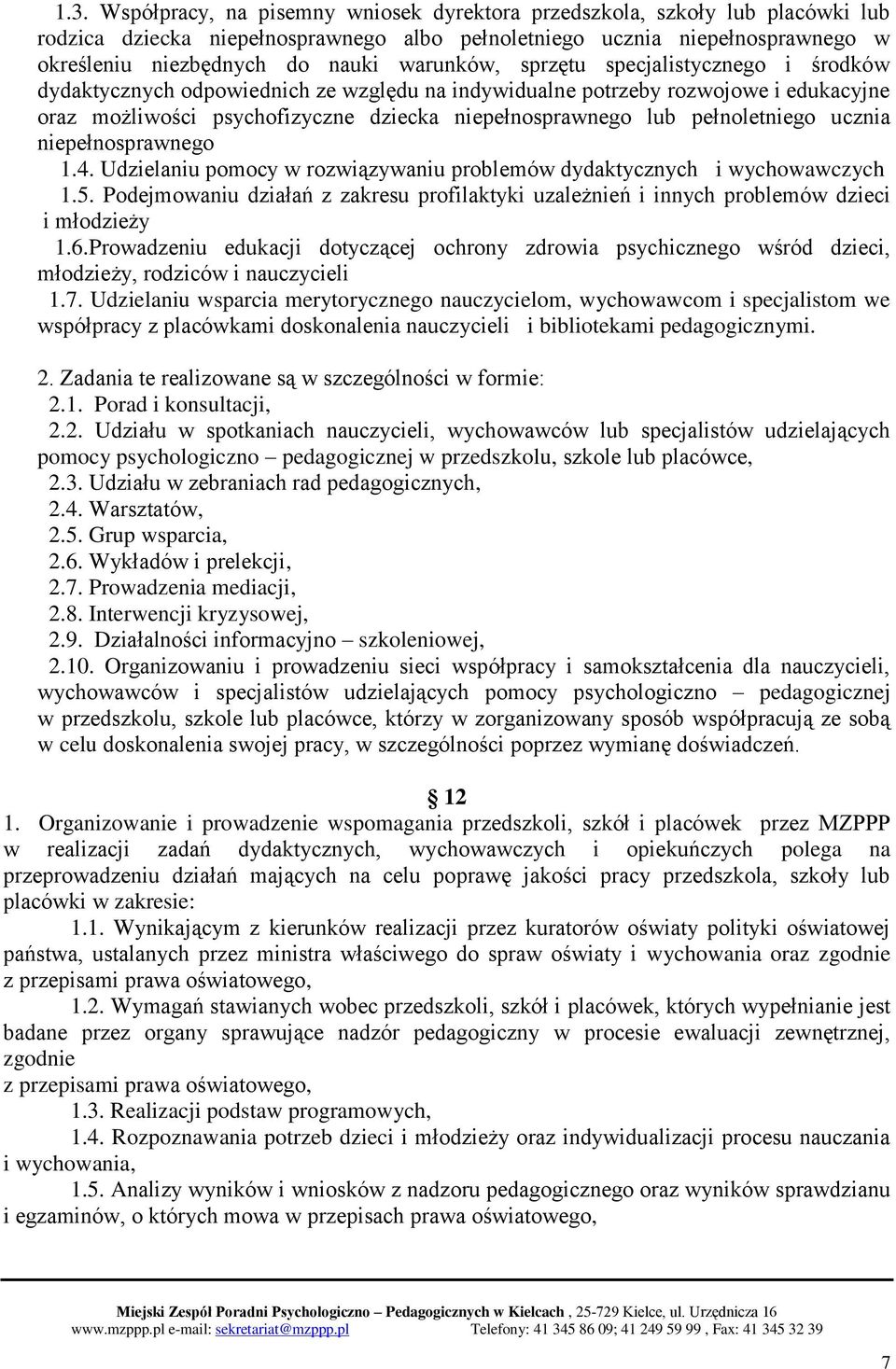 pełnoletniego ucznia niepełnosprawnego 1.4. Udzielaniu pomocy w rozwiązywaniu problemów dydaktycznych i wychowawczych 1.5.