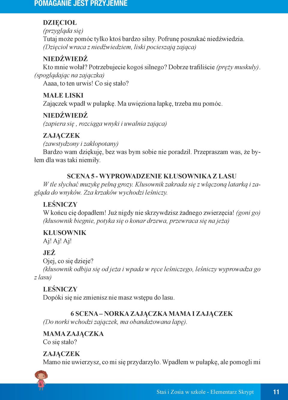 Co się stało? MAŁE LISKI Zajączek wpadł w pułapkę. Ma uwięziona łapkę, trzeba mu pomóc.