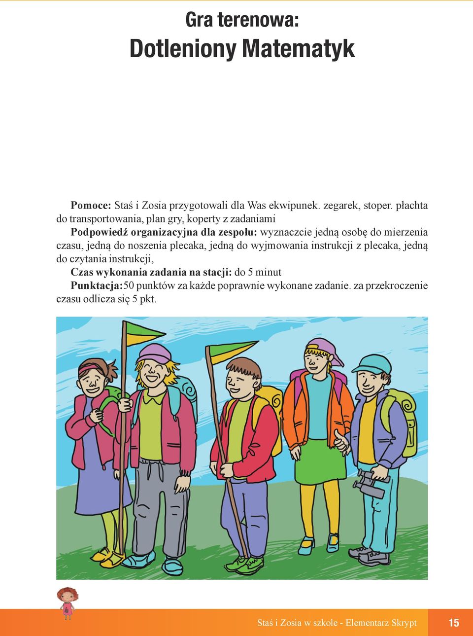 czasu, jedną do noszenia plecaka, jedną do wyjmowania instrukcji z plecaka, jedną do czytania instrukcji, Czas wykonania zadania na