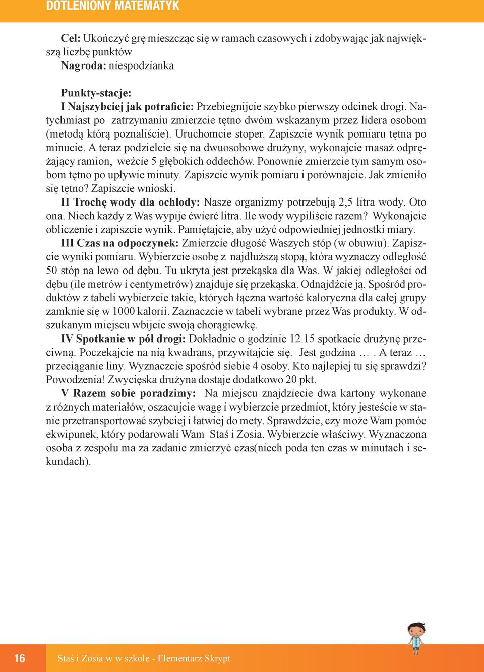 A teraz podzielcie się na dwuosobowe drużyny, wykonajcie masaż odprężający ramion, weźcie 5 głębokich oddechów. Ponownie zmierzcie tym samym osobom tętno po upływie minuty.