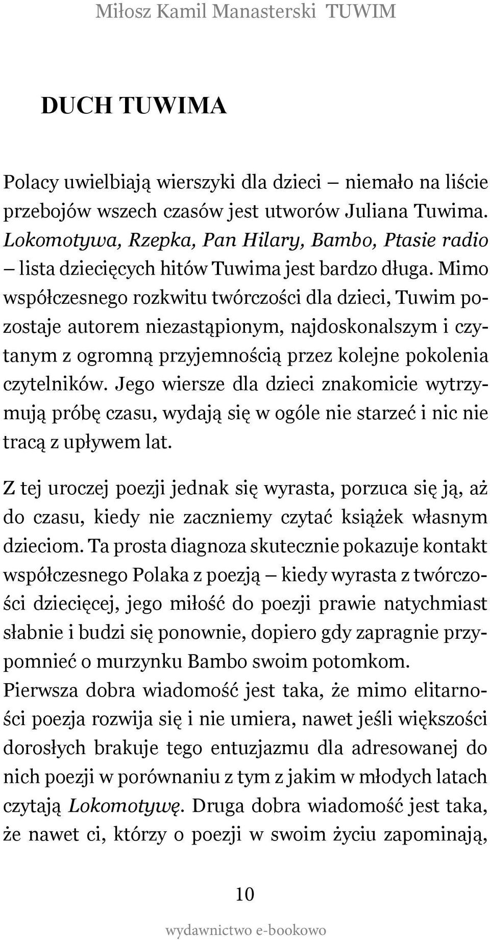 Mimo współczesnego rozkwitu twórczości dla dzieci, Tuwim pozostaje autorem niezastąpionym, najdoskonalszym i czytanym z ogromną przyjemnością przez kolejne pokolenia czytelników.