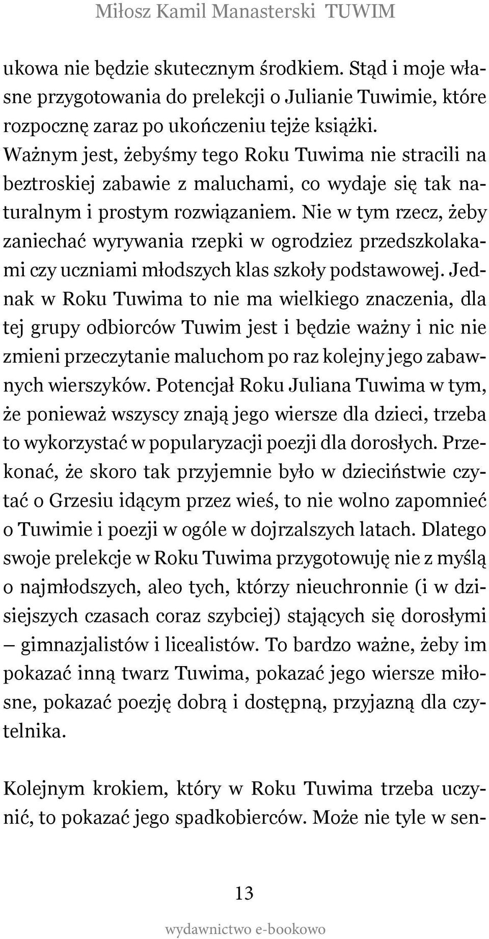 Nie w tym rzecz, żeby zaniechać wyrywania rzepki w ogrodziez przedszkolakami czy uczniami młodszych klas szkoły podstawowej.