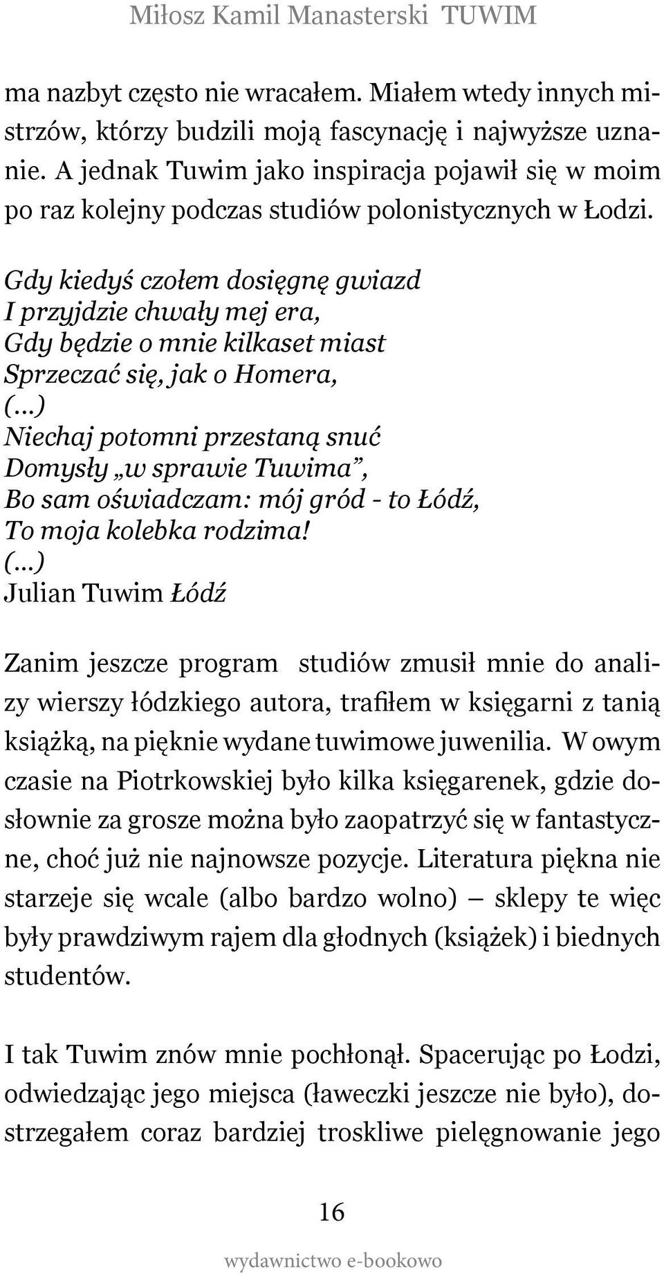 Gdy kiedyś czołem dosięgnę gwiazd I przyjdzie chwały mej era, Gdy będzie o mnie kilkaset miast Sprzeczać się, jak o Homera, (.