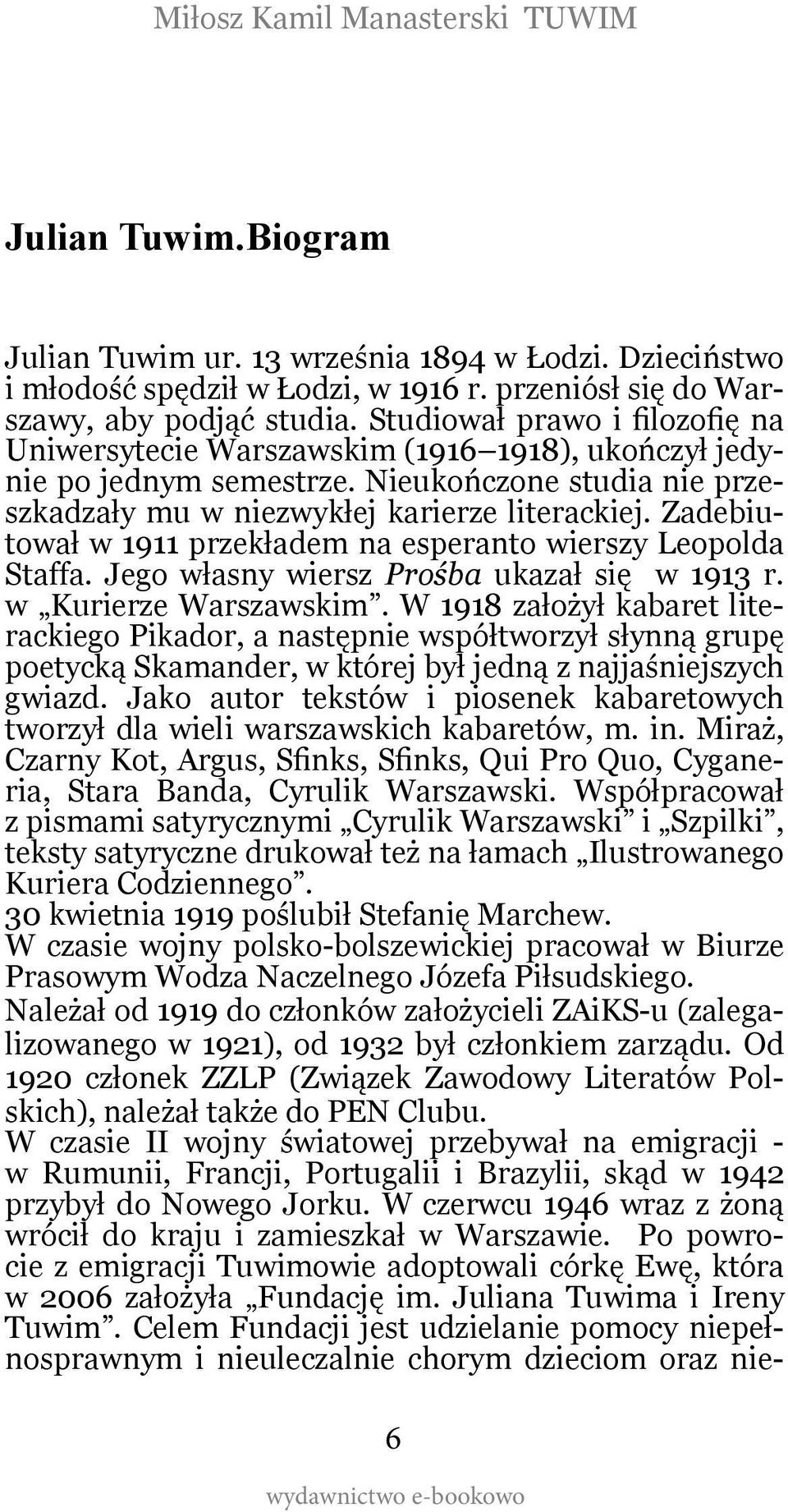 Zadebiutował w 1911 przekładem na esperanto wierszy Leopolda Staffa. Jego własny wiersz Prośba ukazał się w 1913 r. w Kurierze Warszawskim.