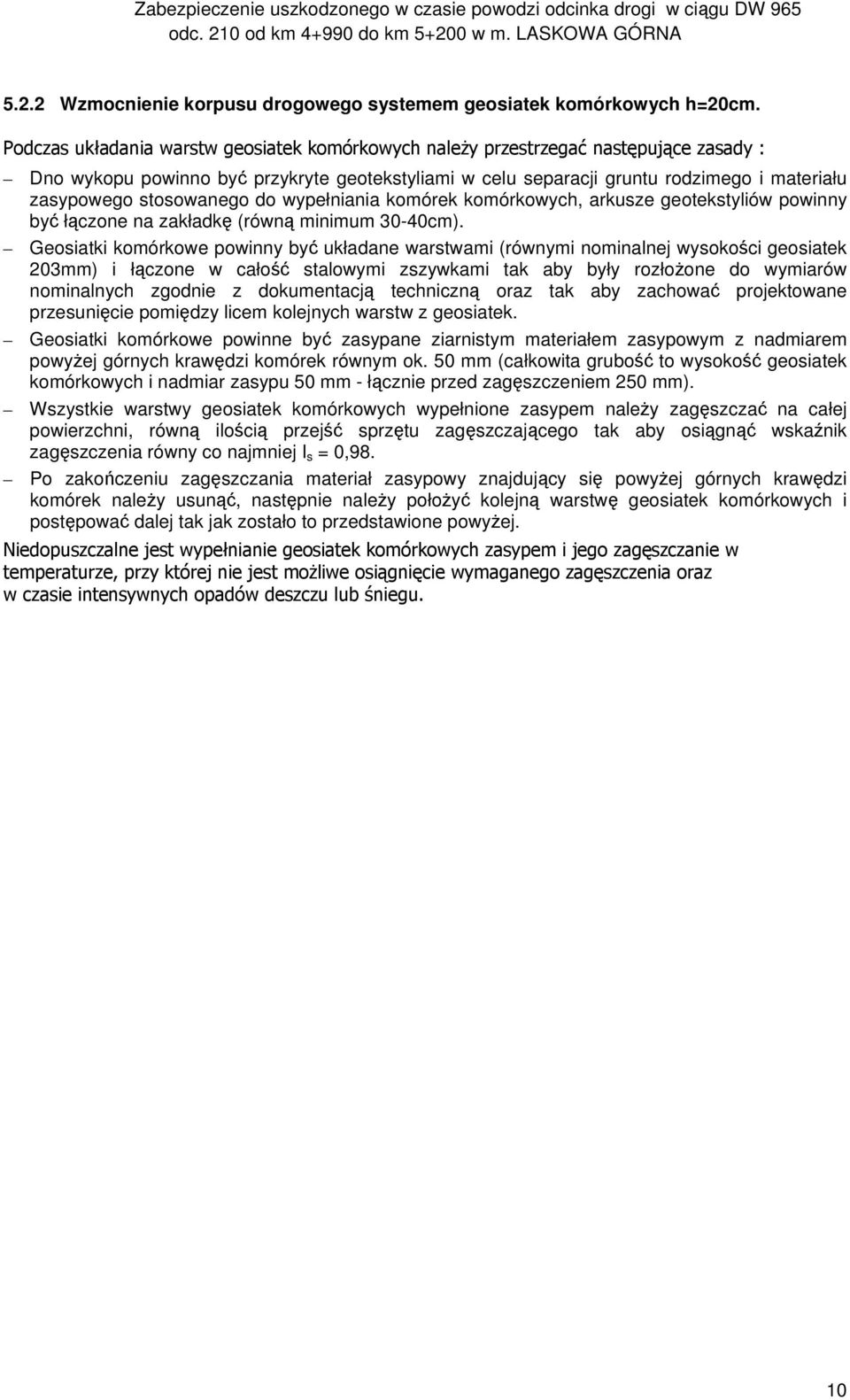 stosowanego do wypełniania komórek komórkowych, arkusze geotekstyliów powinny być łączone na zakładkę (równą minimum 30-40cm).
