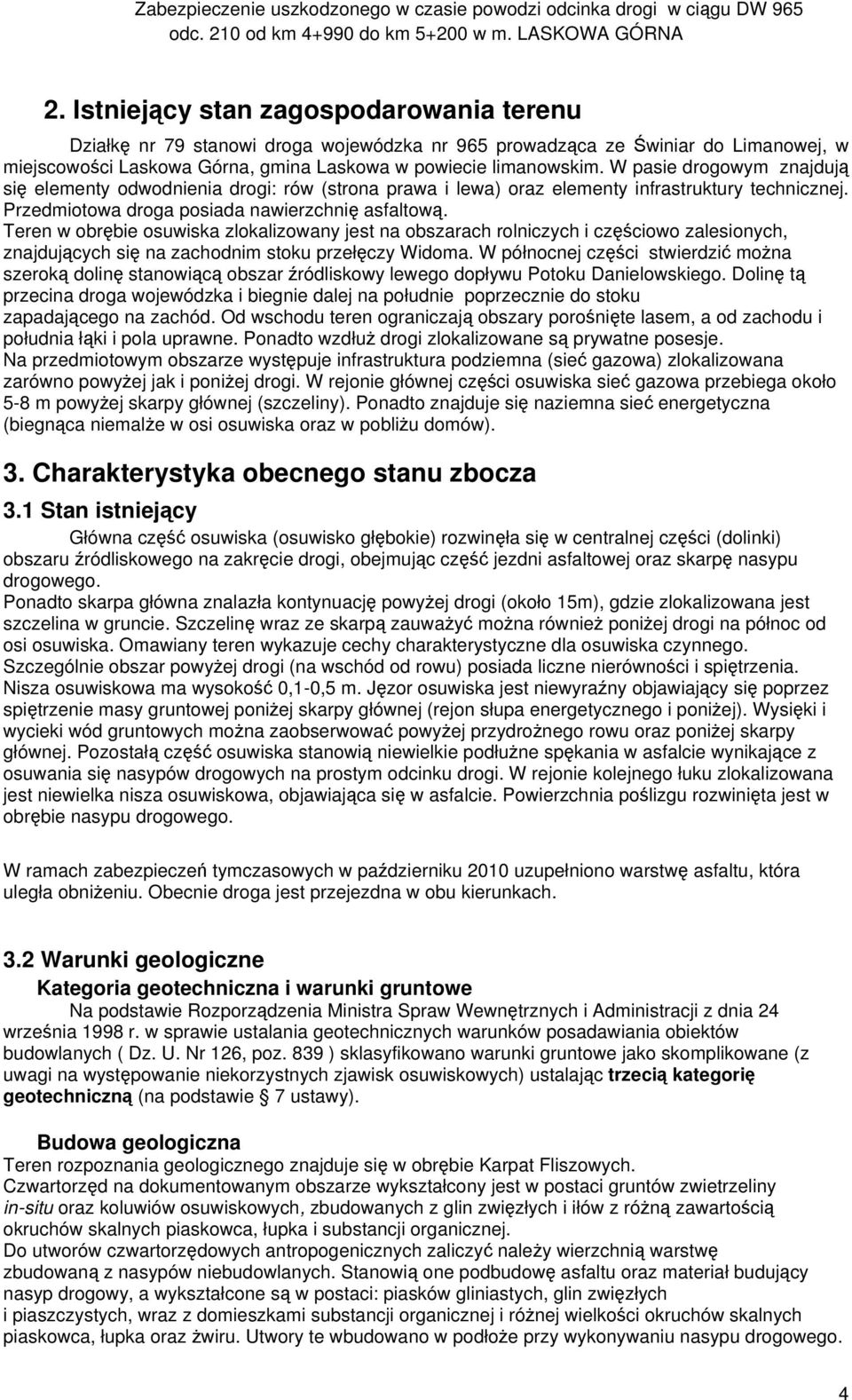 Teren w obrębie osuwiska zlokalizowany jest na obszarach rolniczych i częściowo zalesionych, znajdujących się na zachodnim stoku przełęczy Widoma.