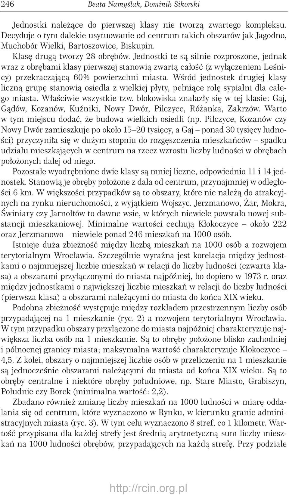 Jednostki te są silnie rozproszone, jednak wraz z obrębami klasy pierwszej stanowią zwartą całość (z wyłączeniem Leśnicy) przekraczającą 60% powierzchni miasta.