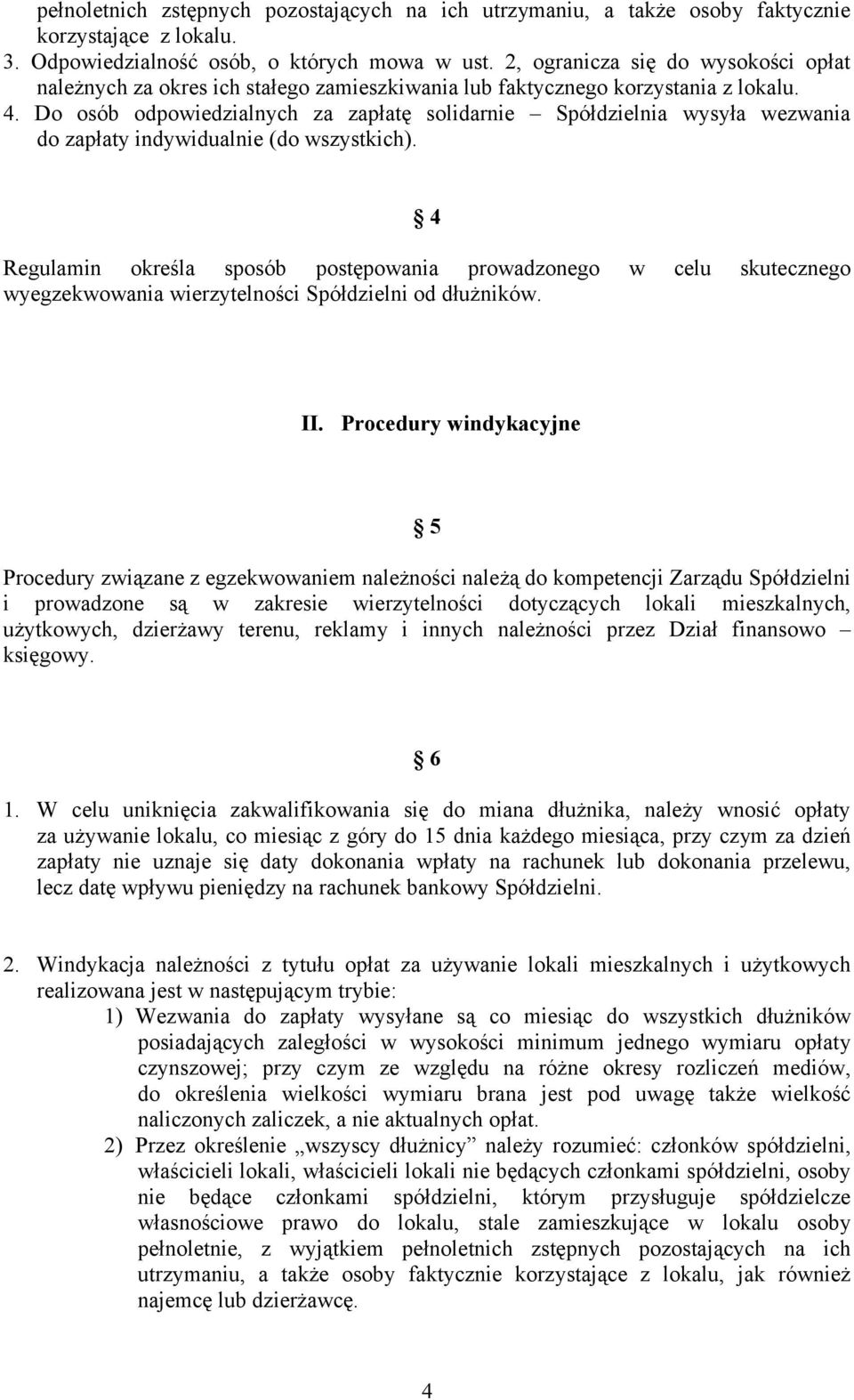 Do osób odpowiedzialnych za zapłatę solidarnie Spółdzielnia wysyła wezwania do zapłaty indywidualnie (do wszystkich).